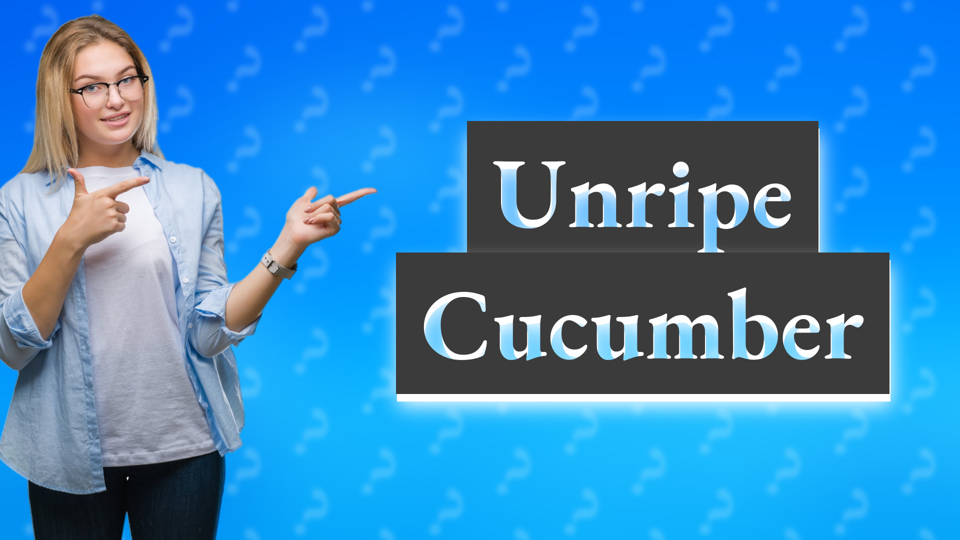 Unripe Cucumber