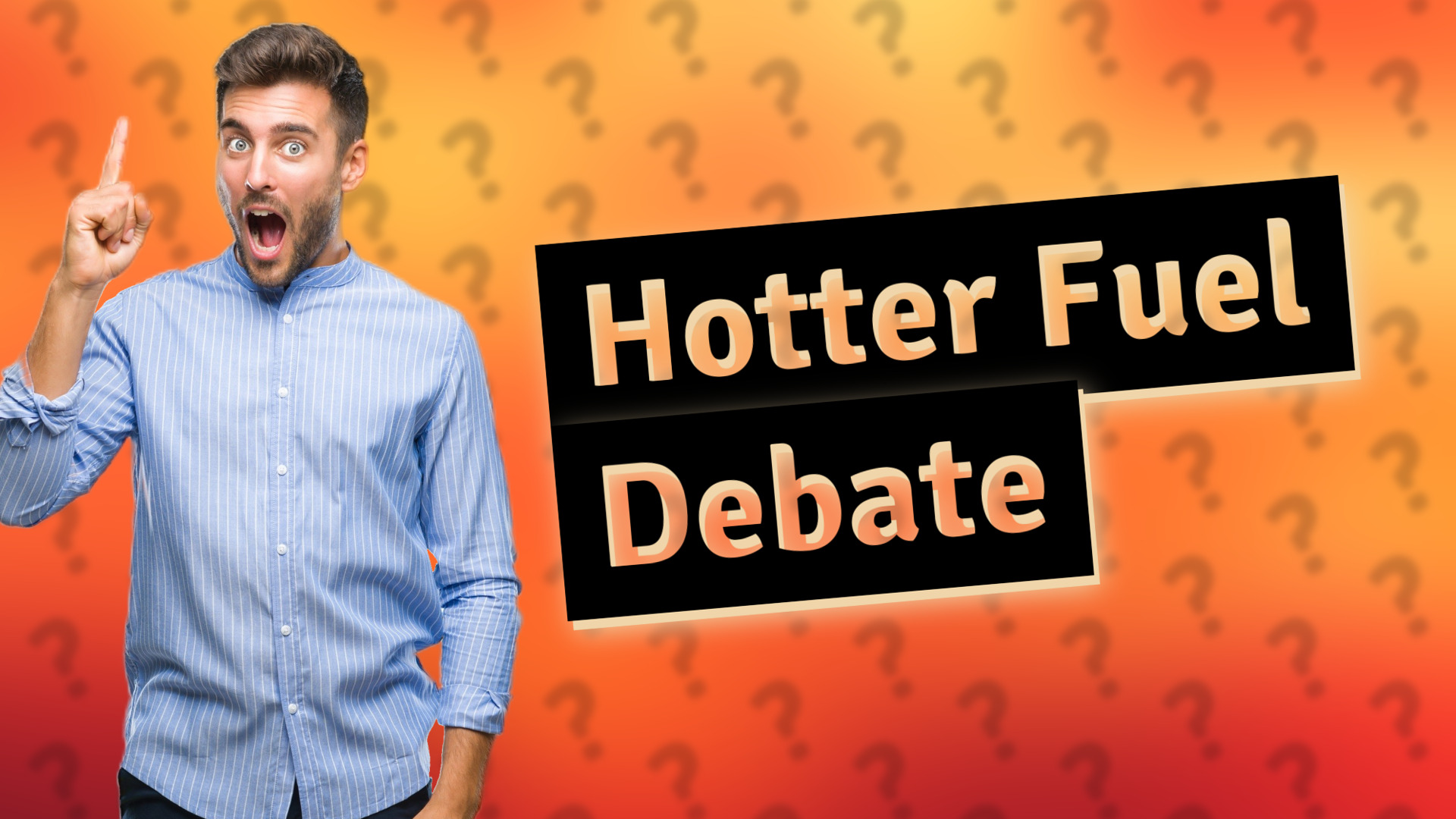 Hotter Fuel Debate