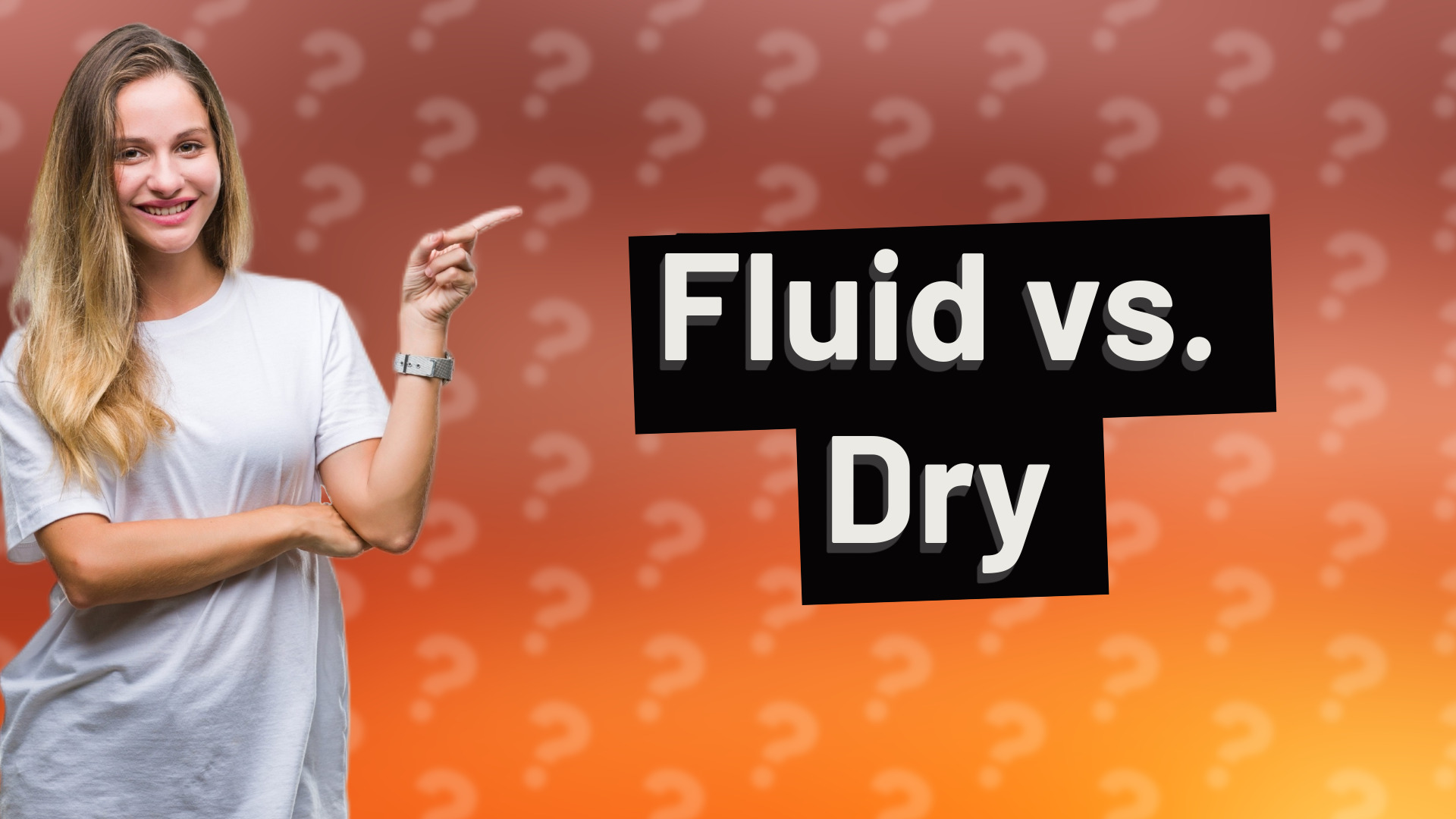 Fluid vs. Dry