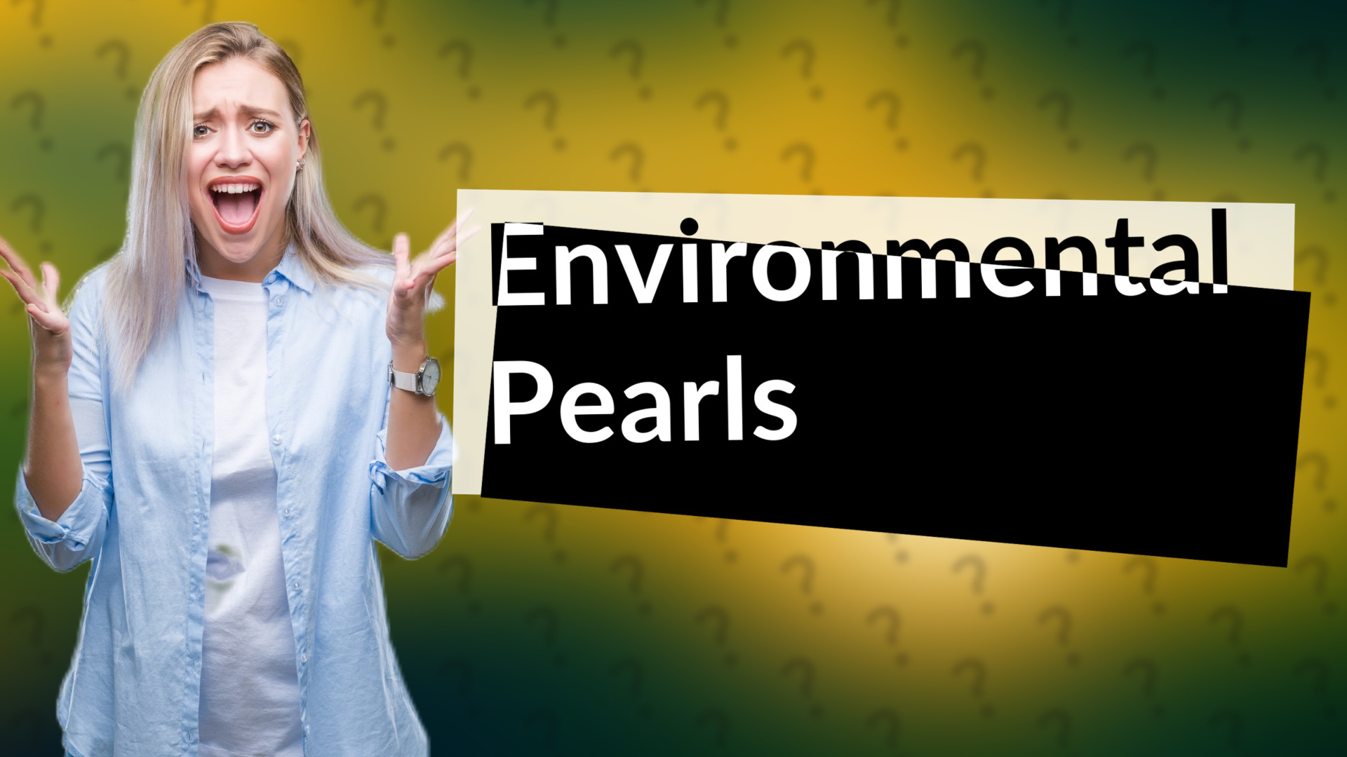 Environmental Pearls