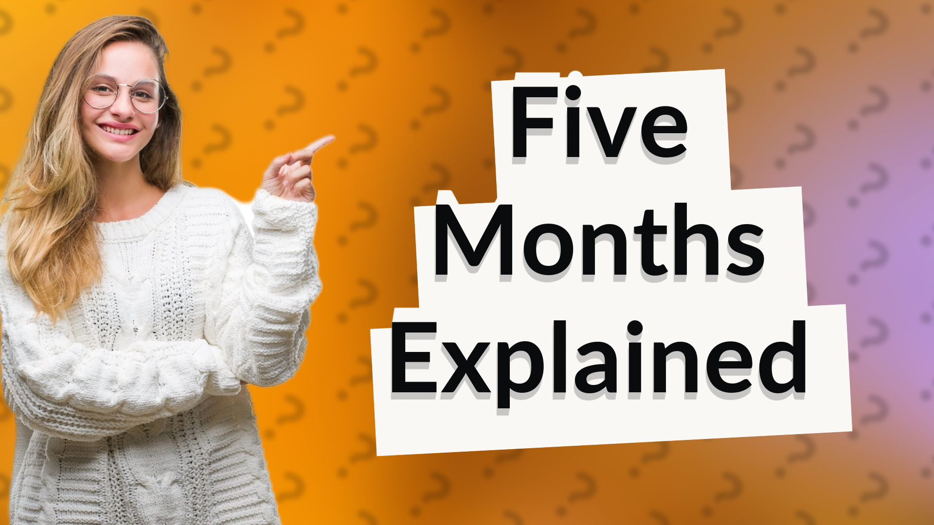 Five Months Explained
