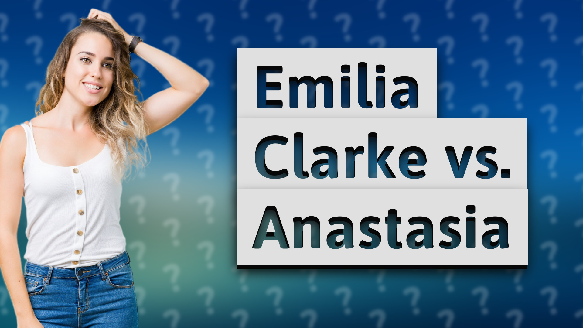 Emilia Clarke vs. Anastasia