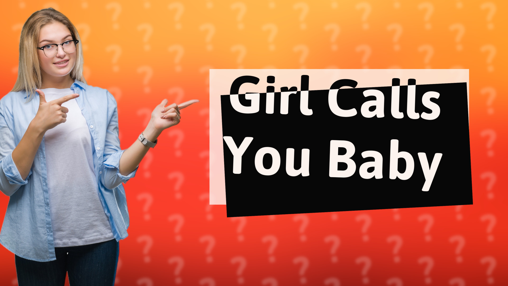 Girl Calls You Baby