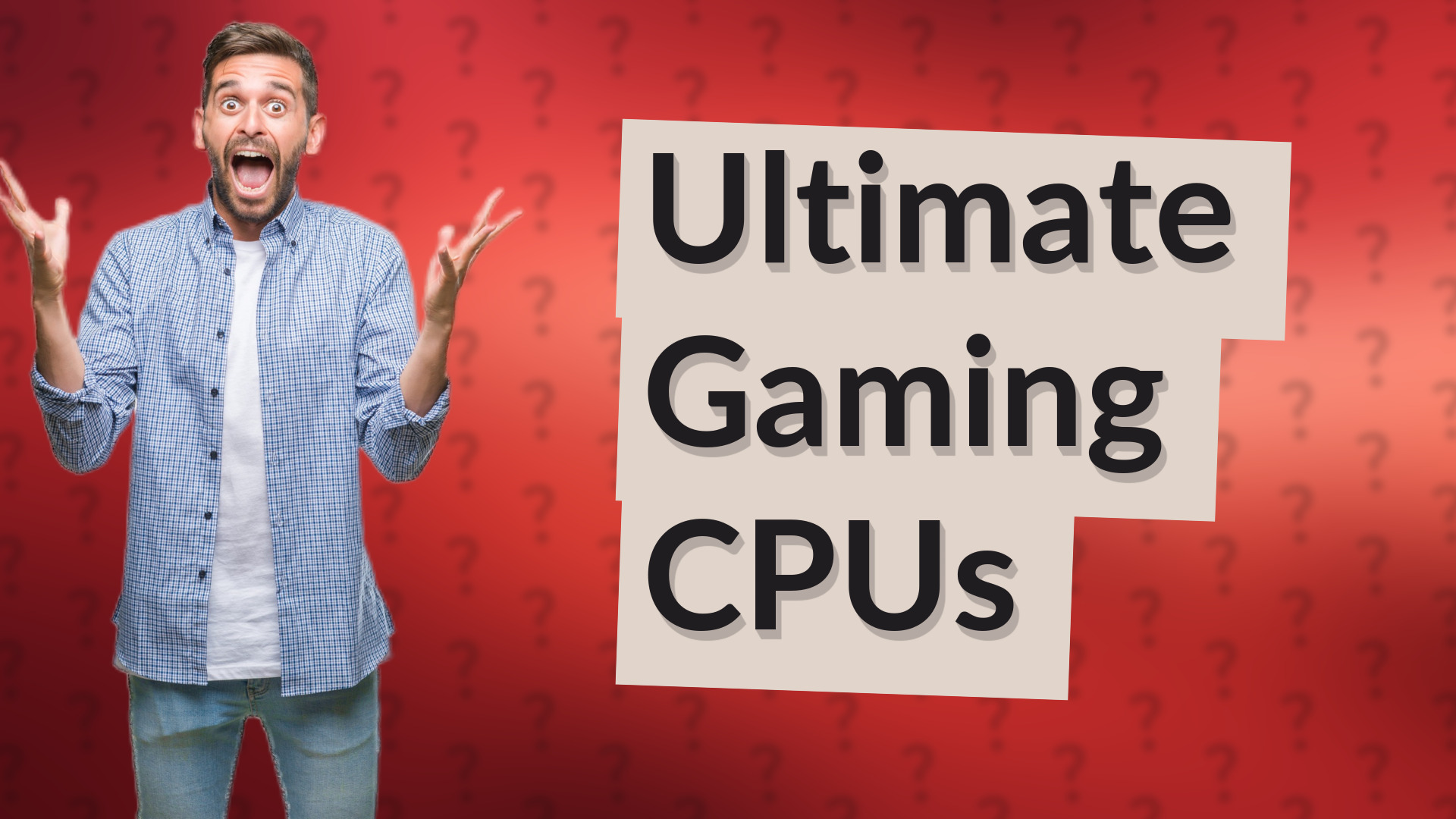 Ultimate Gaming CPUs