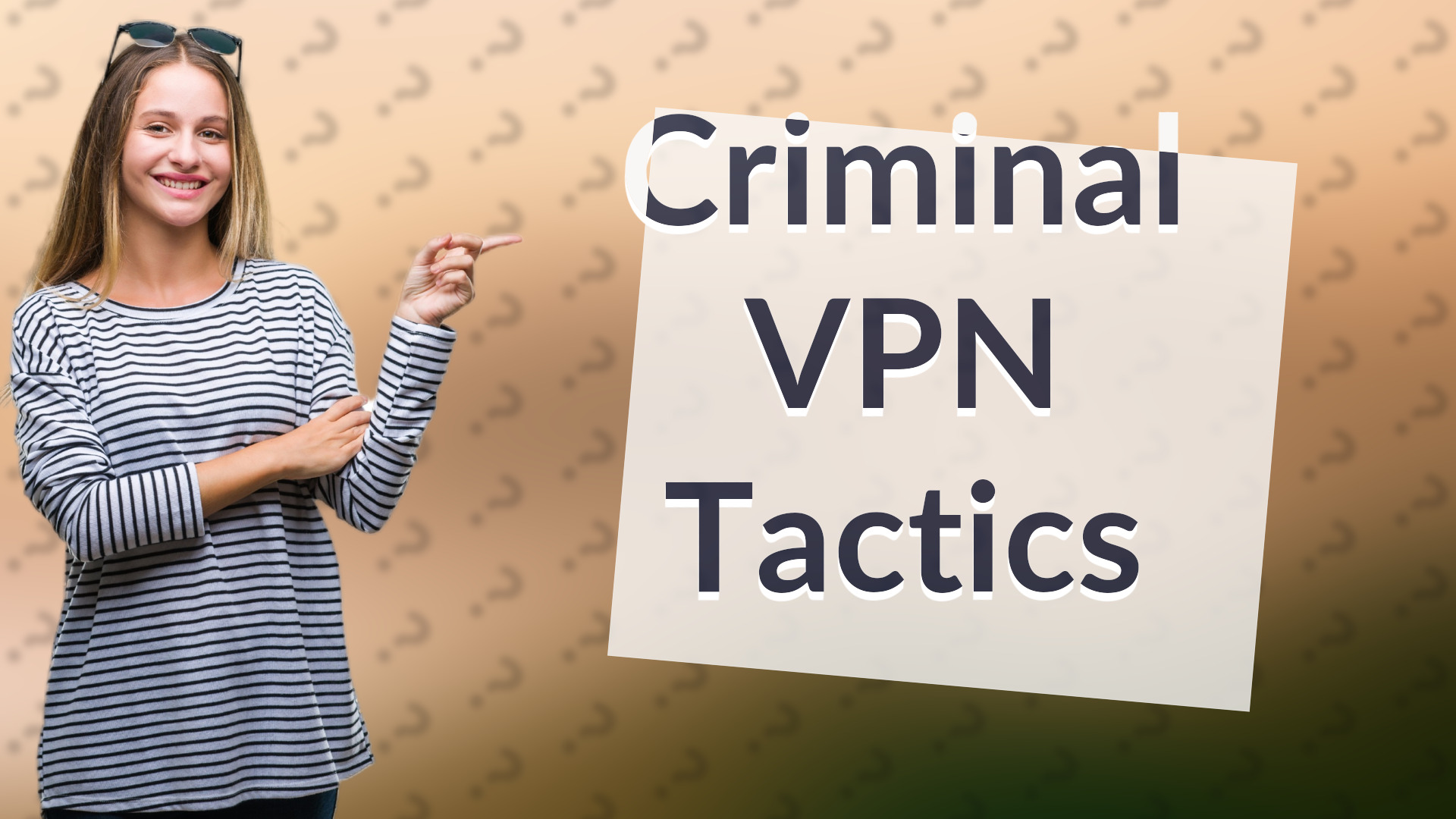 Criminal VPN Tactics