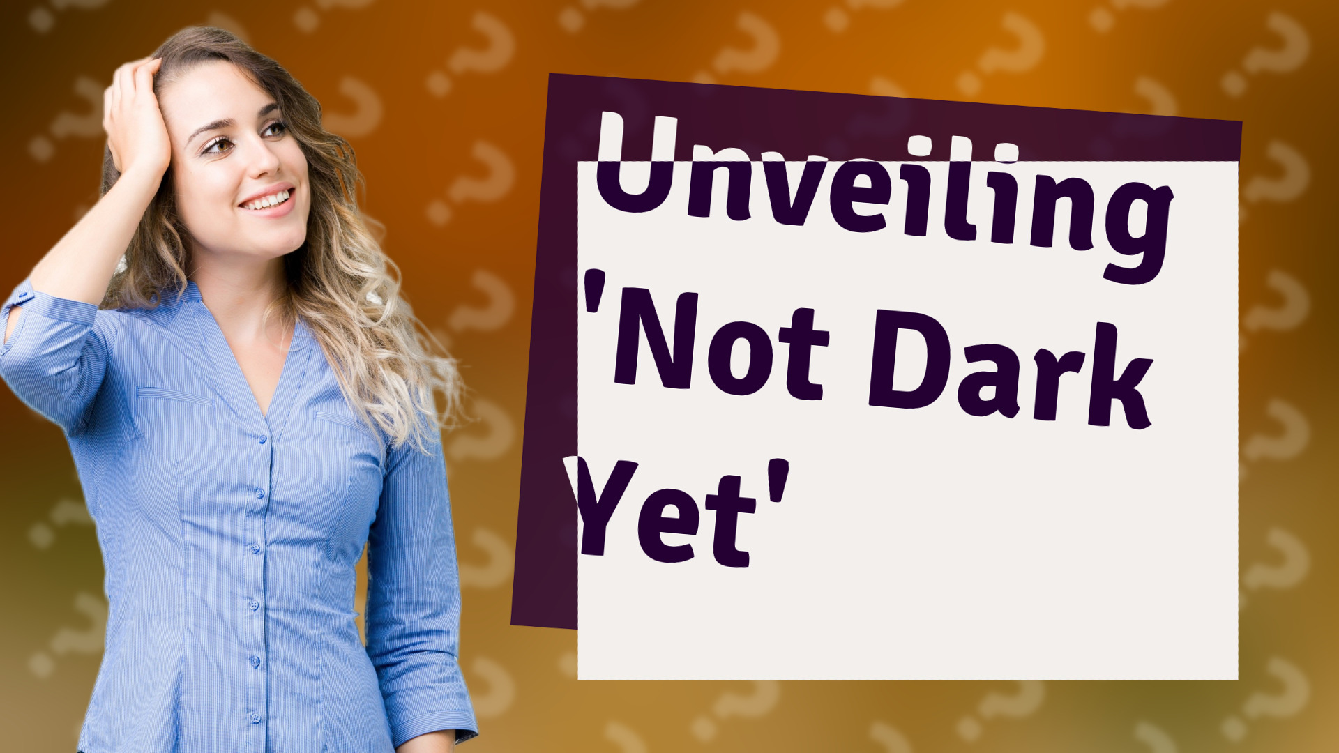 Unveiling 'Not Dark Yet'