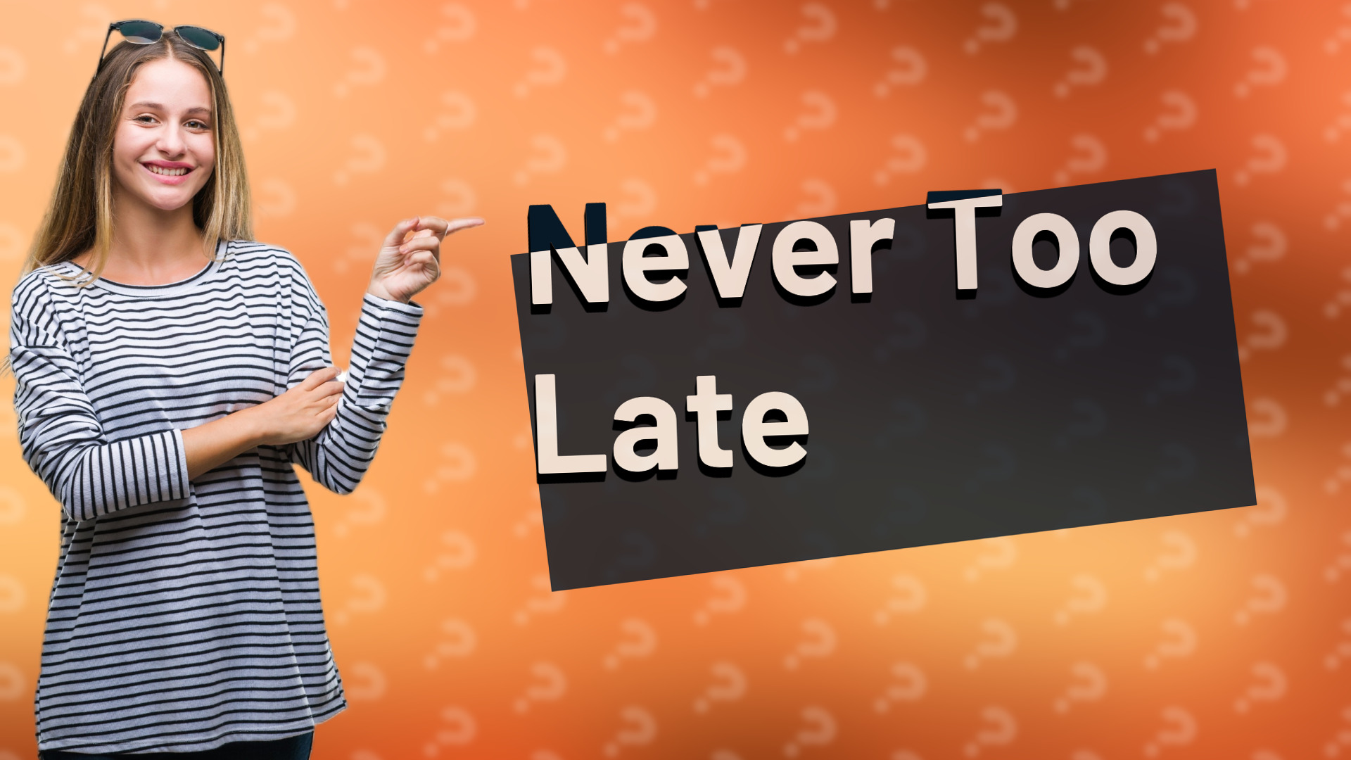 Never Too Late