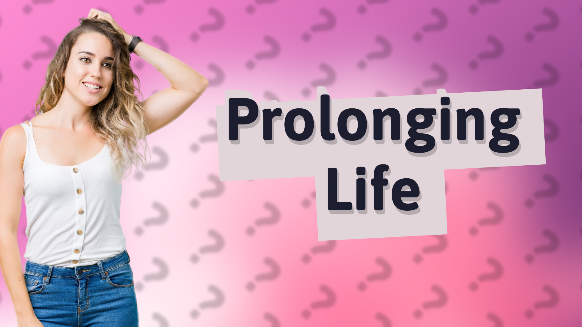 Prolonging Life