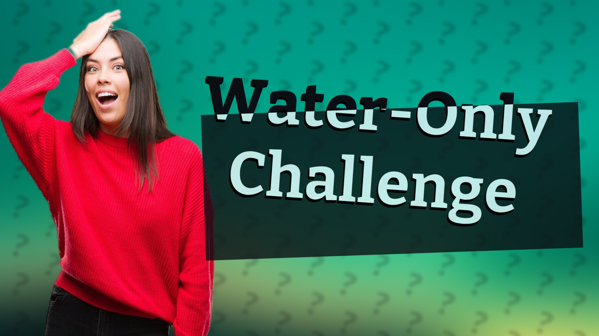Water-Only Challenge