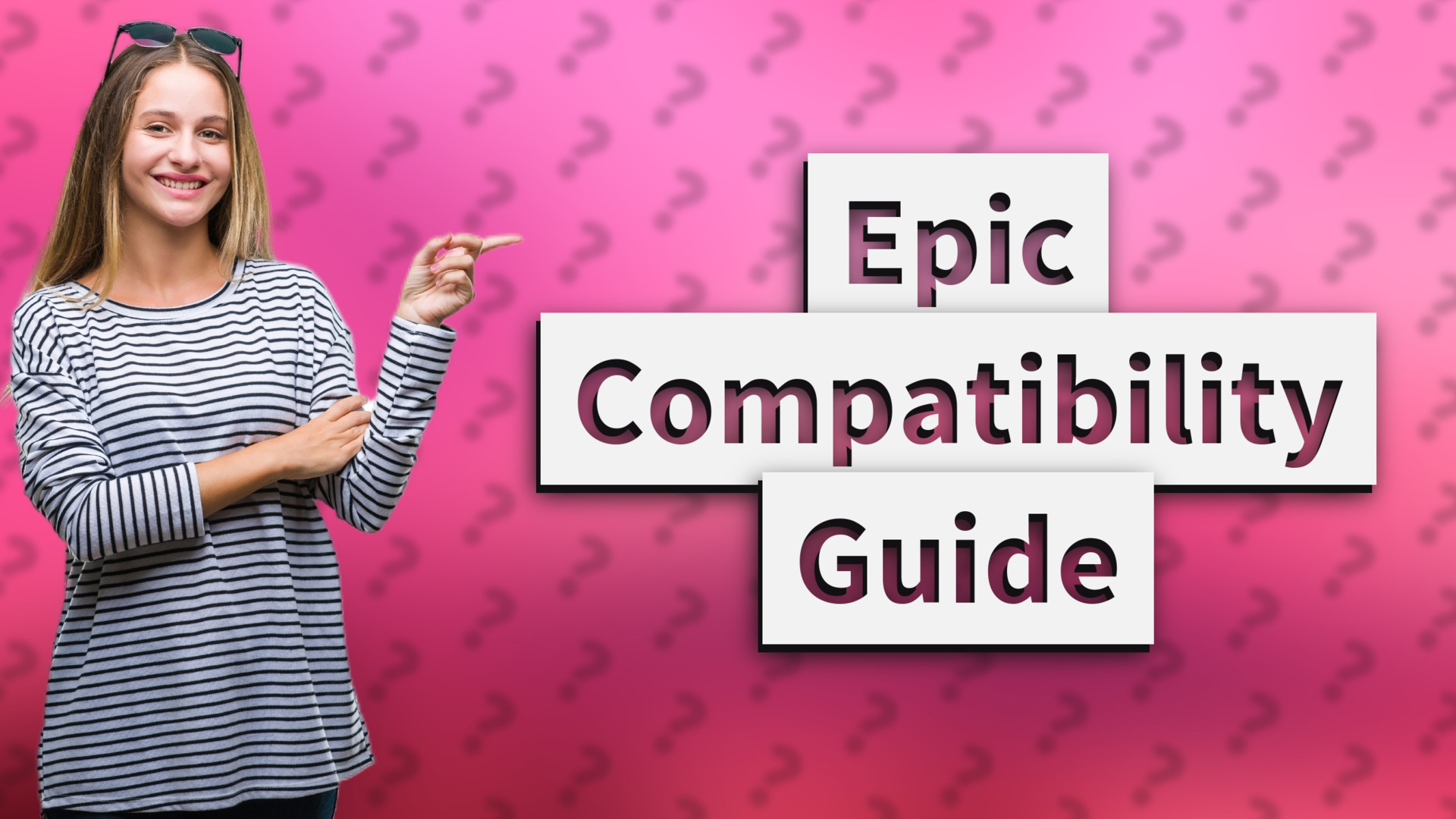 Epic Compatibility Guide