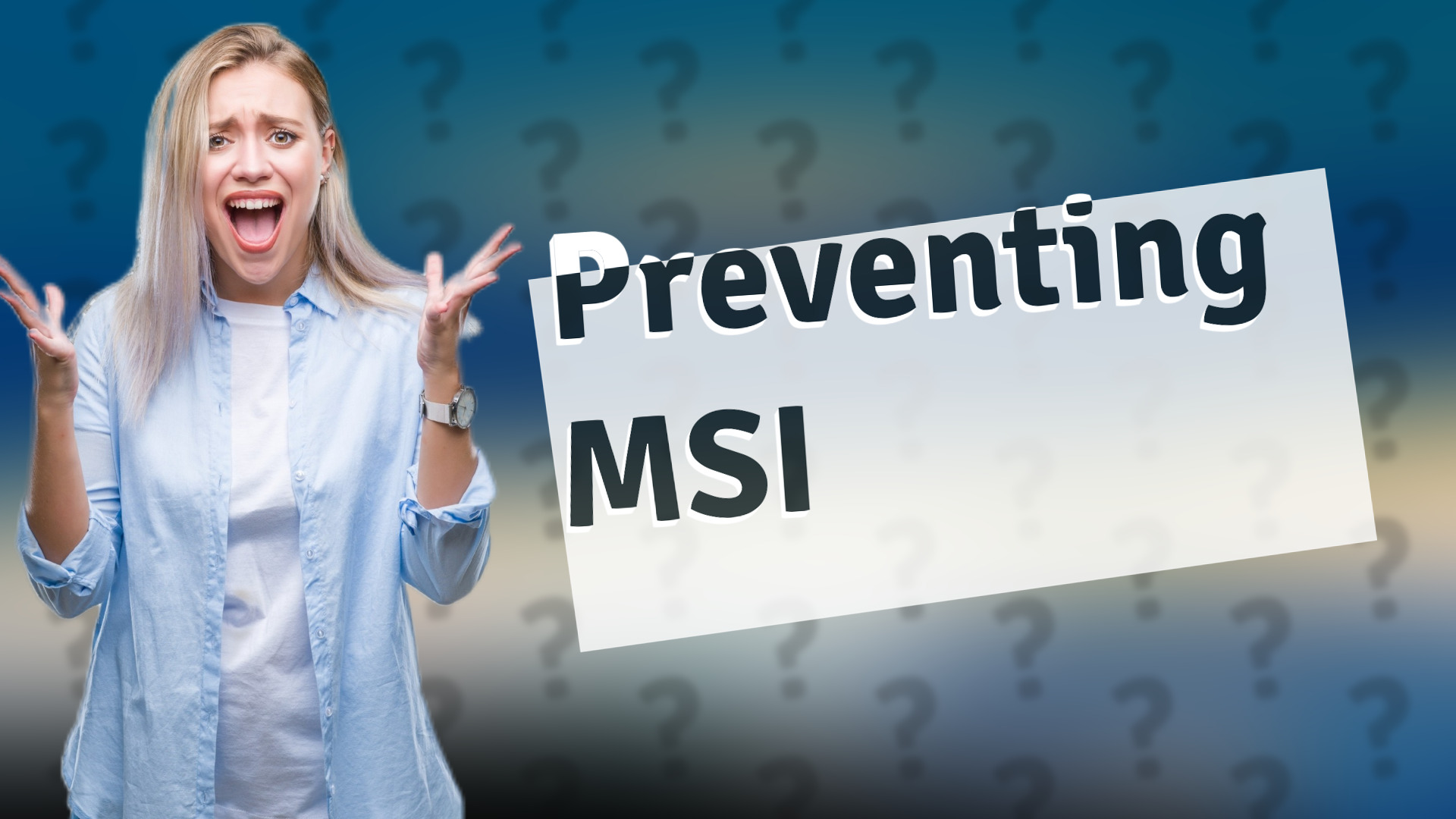Preventing MSI