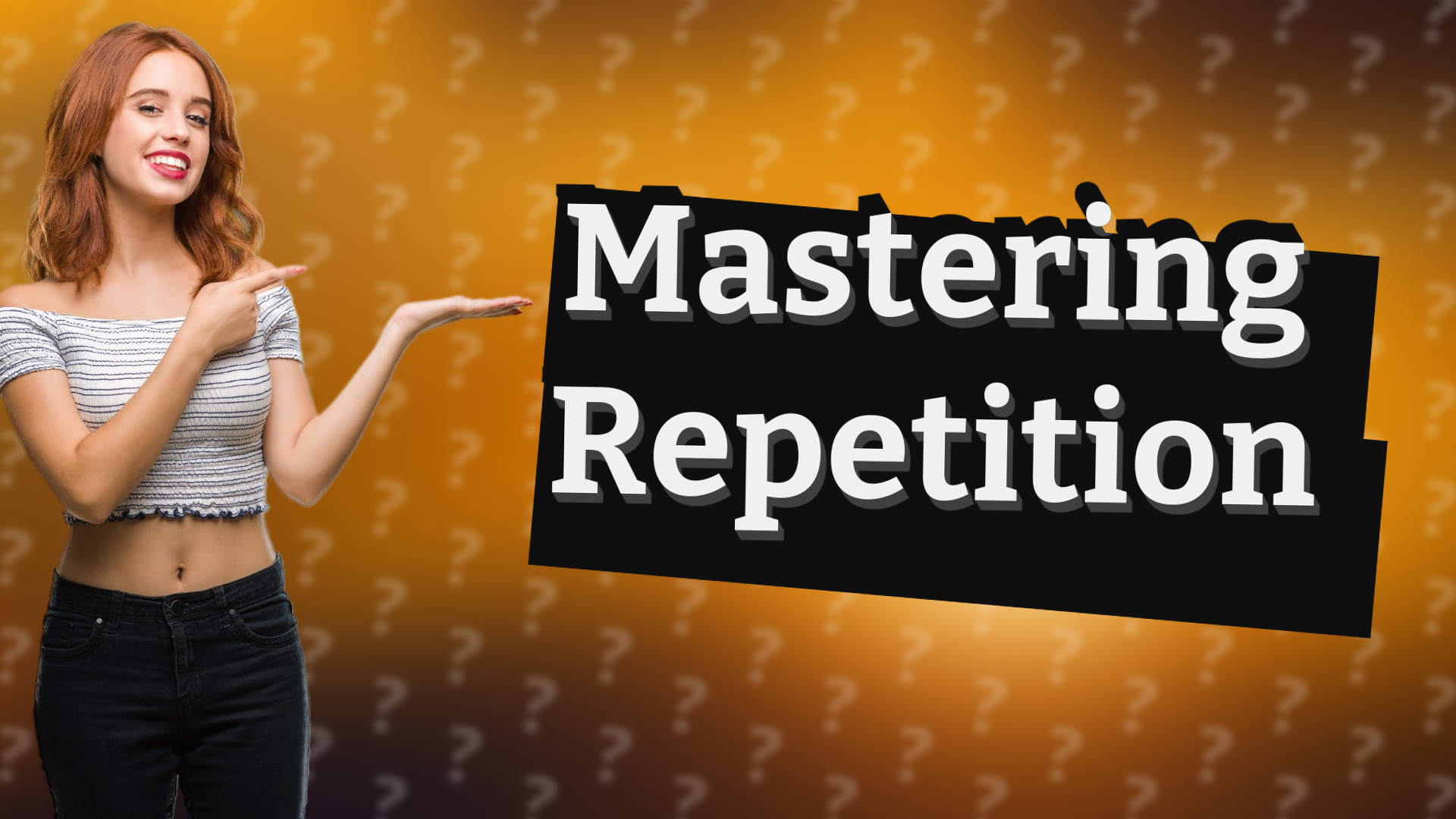 Mastering Repetition
