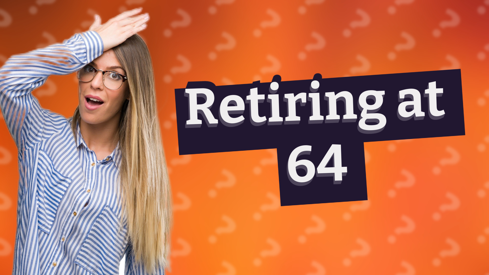 Retiring at 64