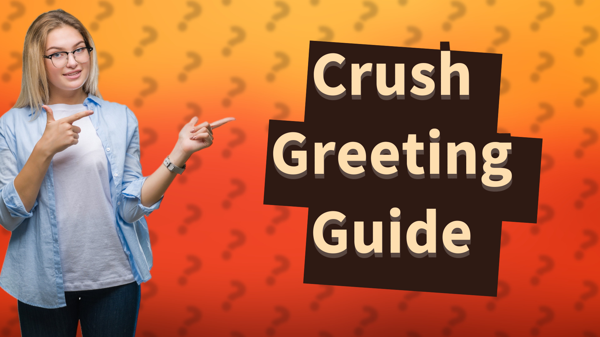 Crush Greeting Guide