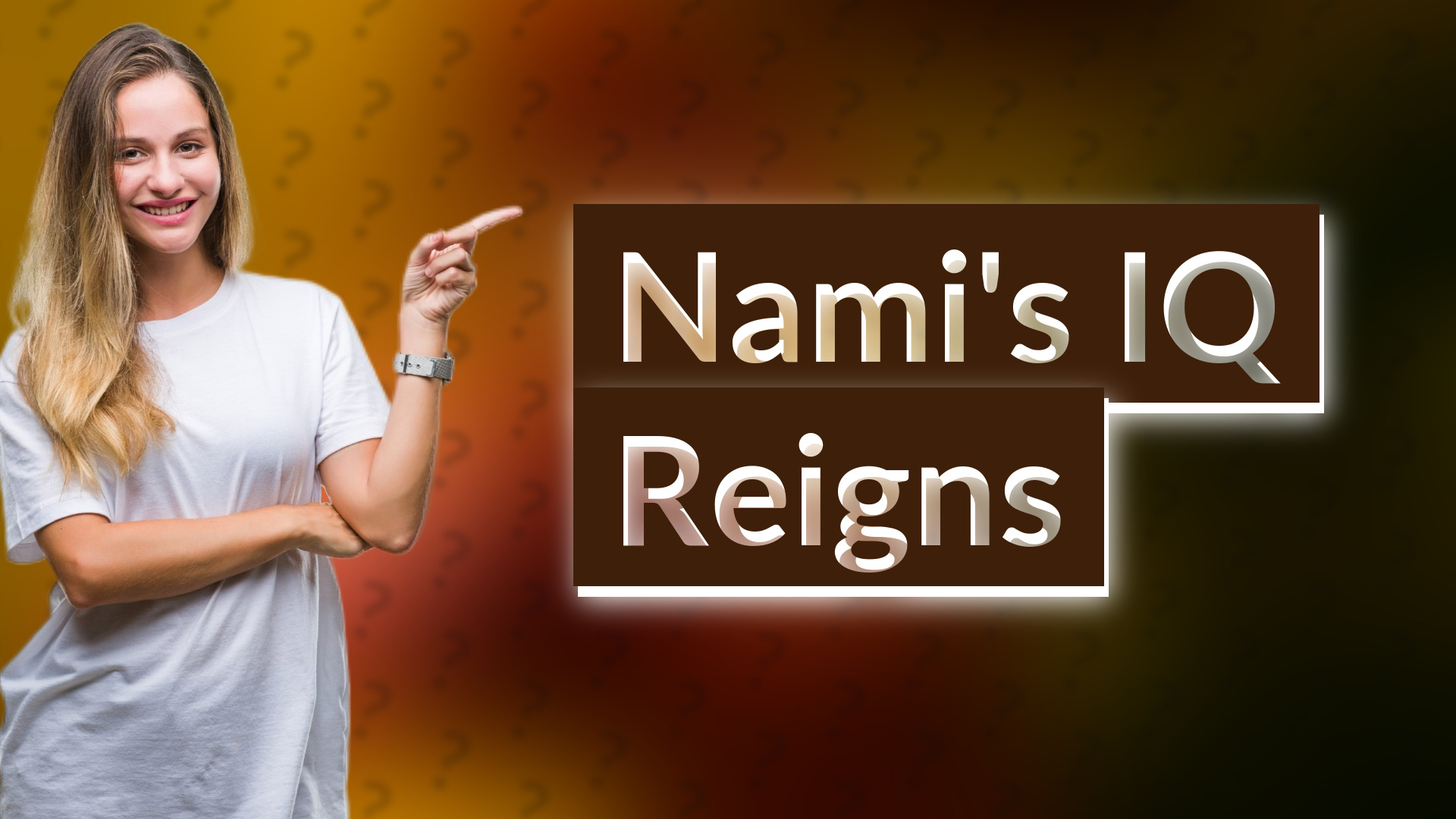 Nami's IQ Reigns