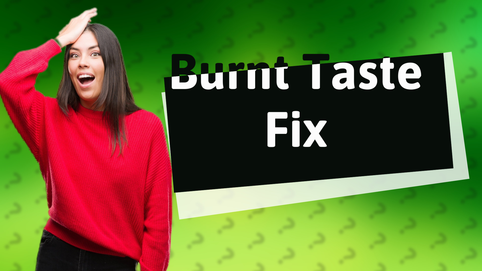 Burnt Taste Fix