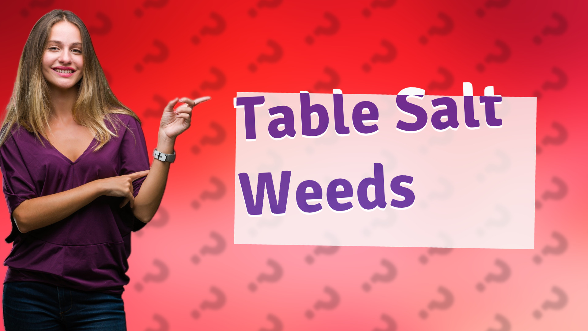 Table Salt Weeds