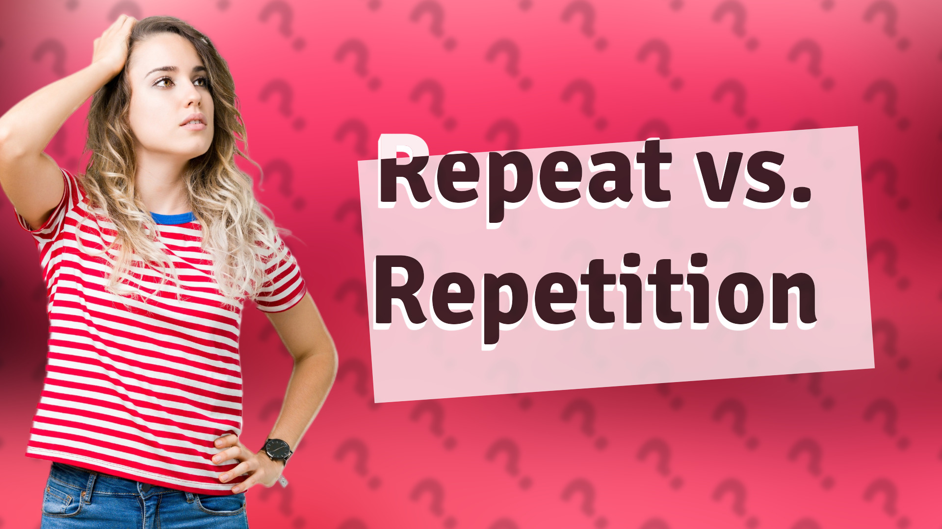 Repeat vs. Repetition