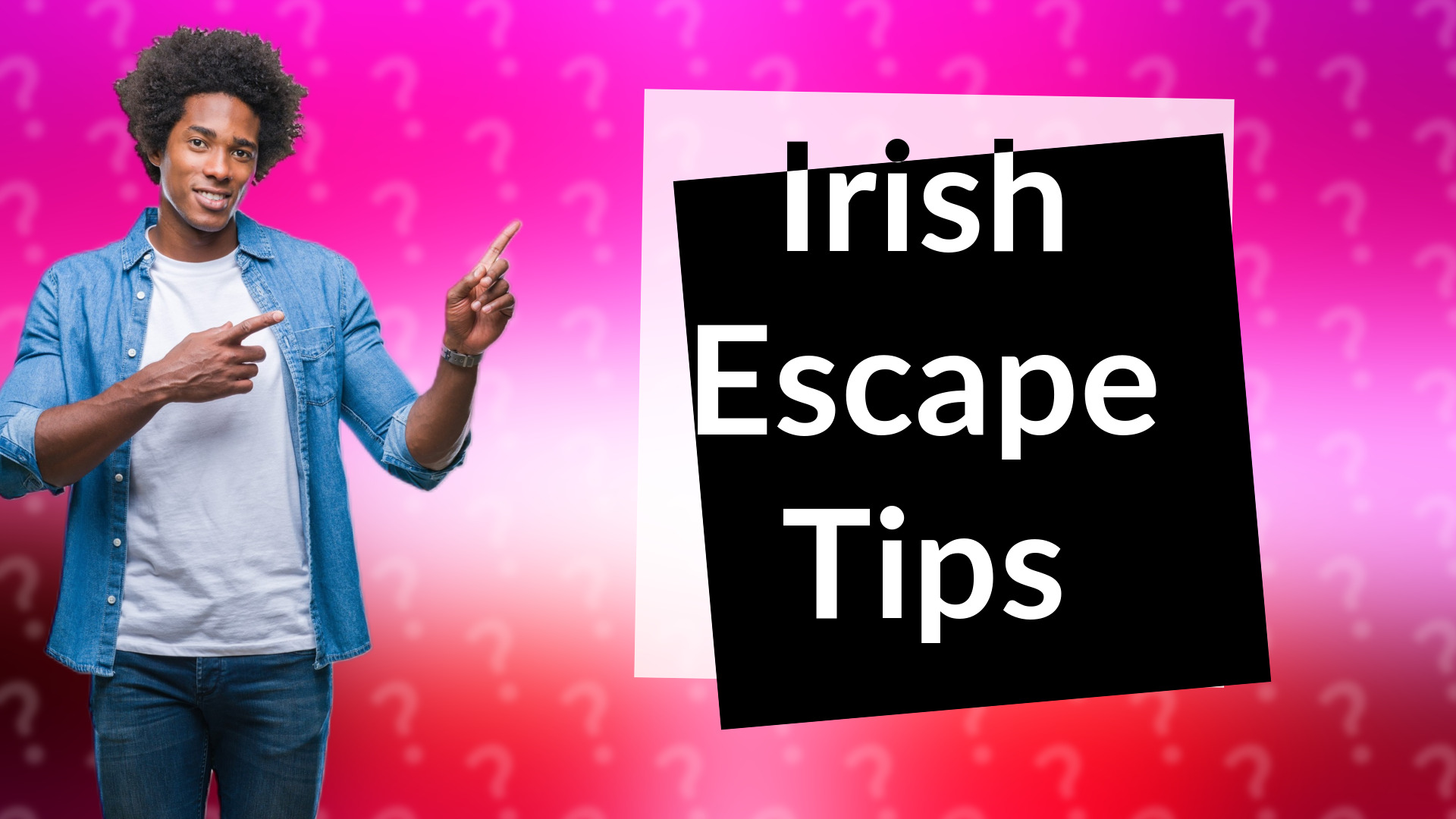 Irish Escape Tips