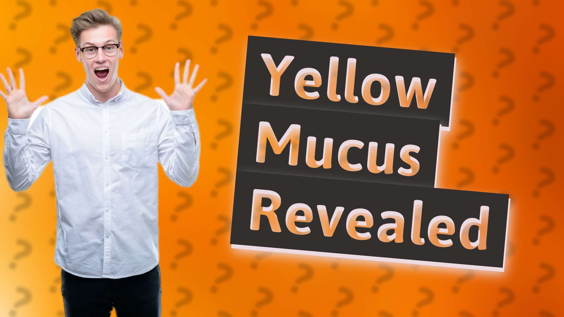 Yellow Mucus Revealed