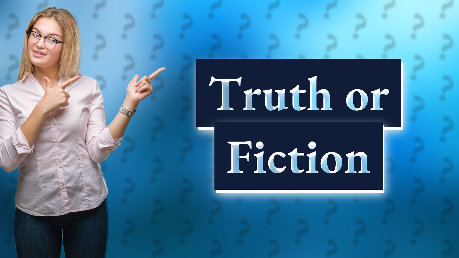 Truth or Fiction