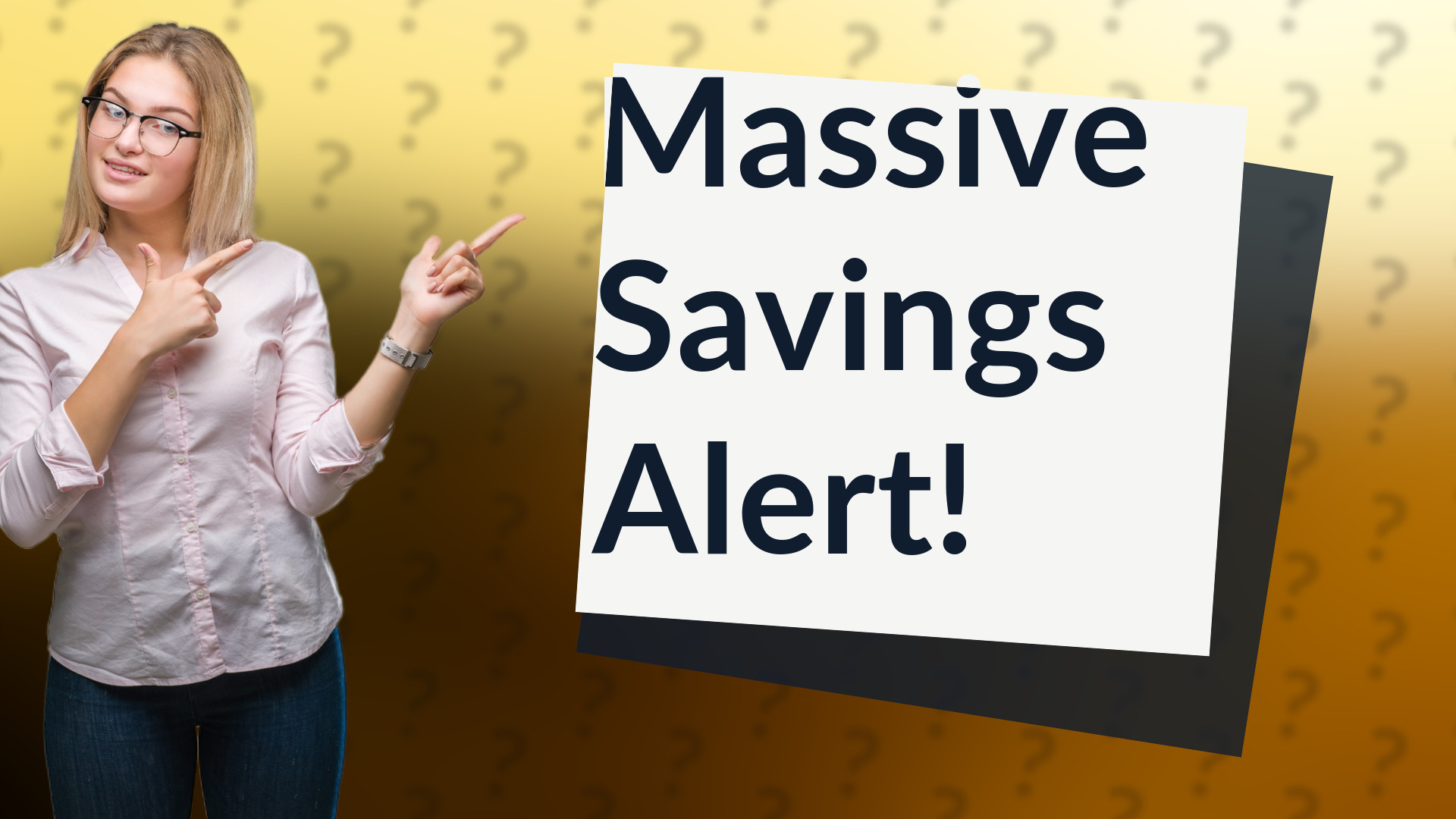Massive Savings Alert!