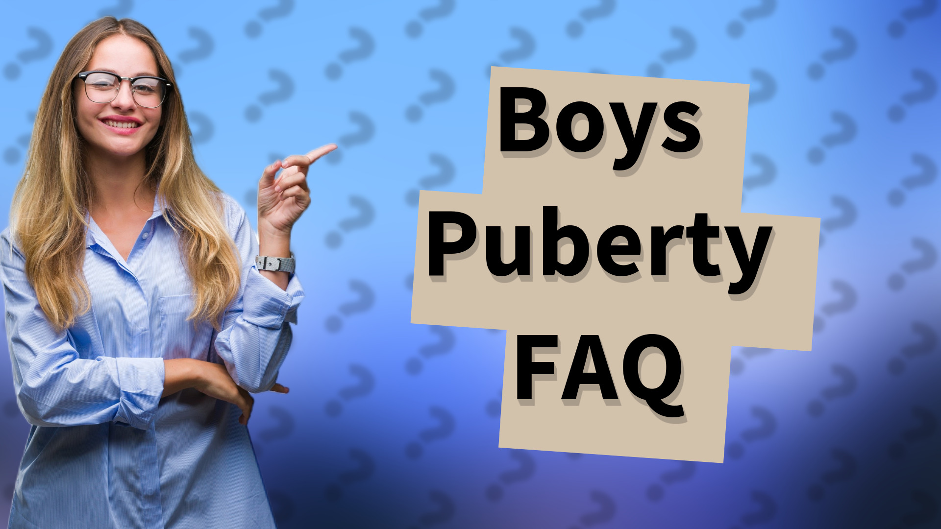 Boys Puberty FAQ