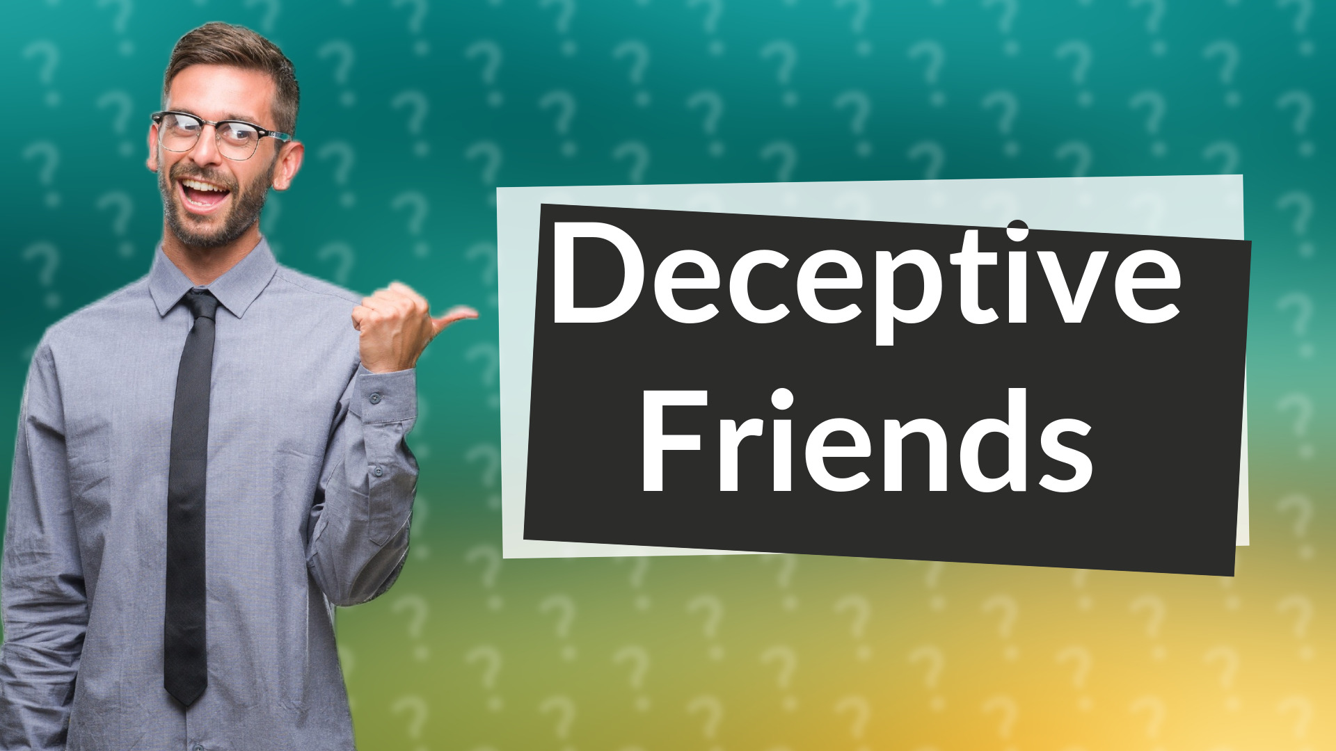 Deceptive Friends