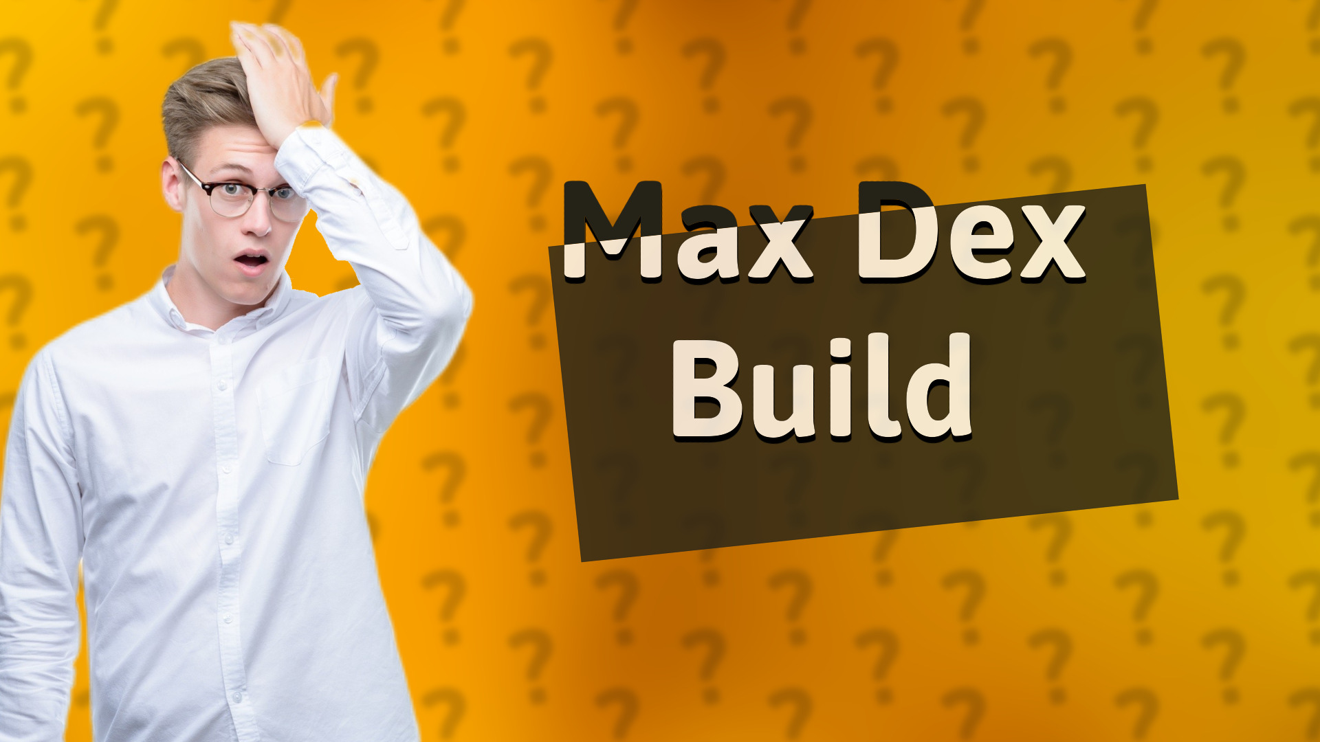 Max Dex Build