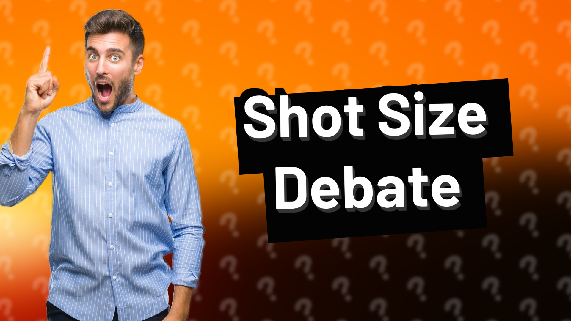 Shot Size Debate