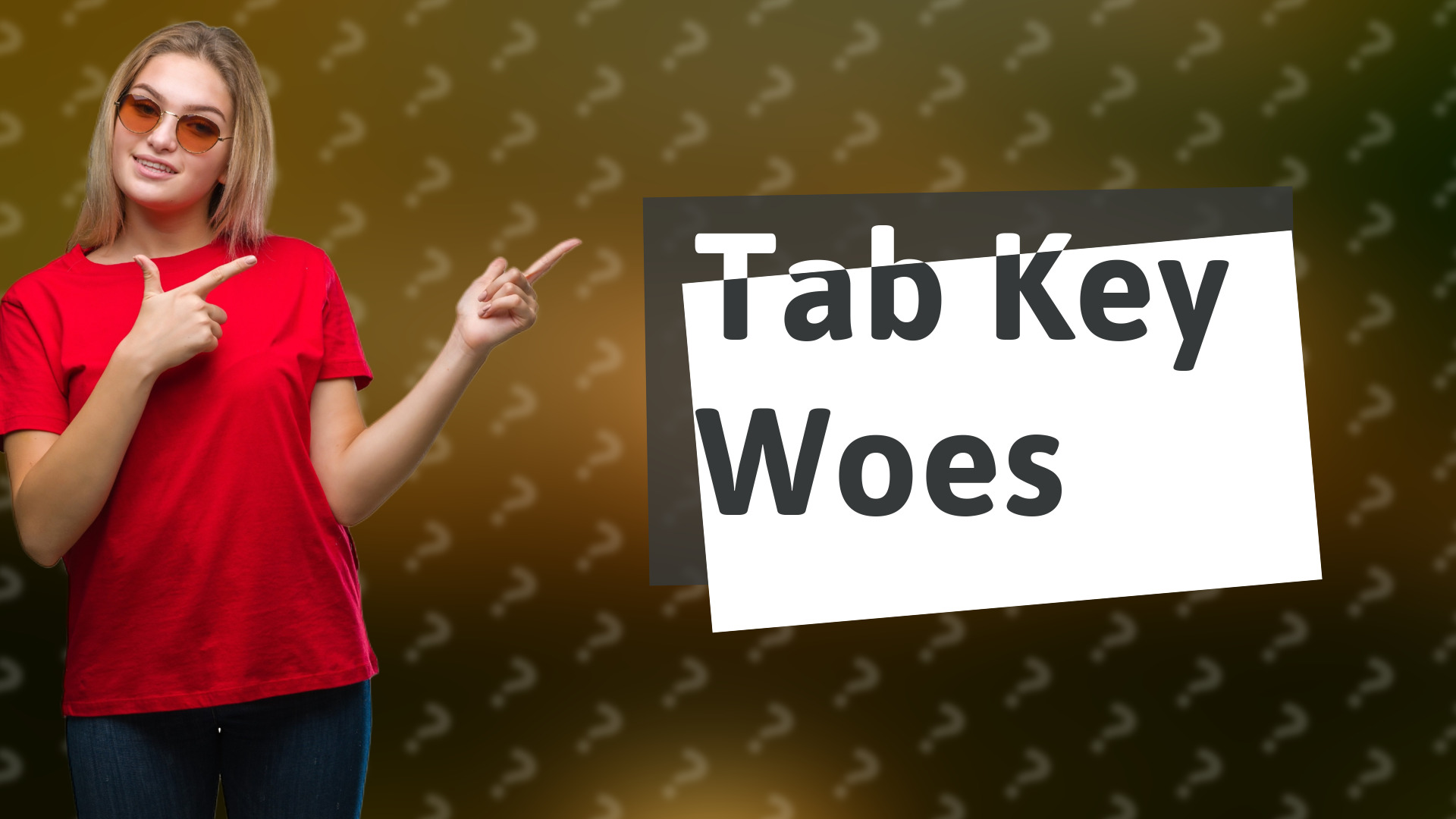 Tab Key Woes