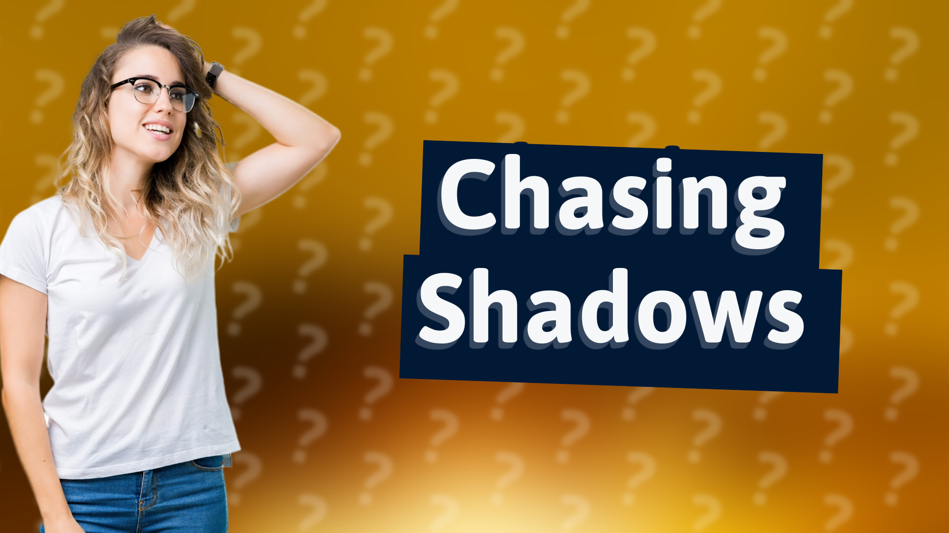 Chasing Shadows