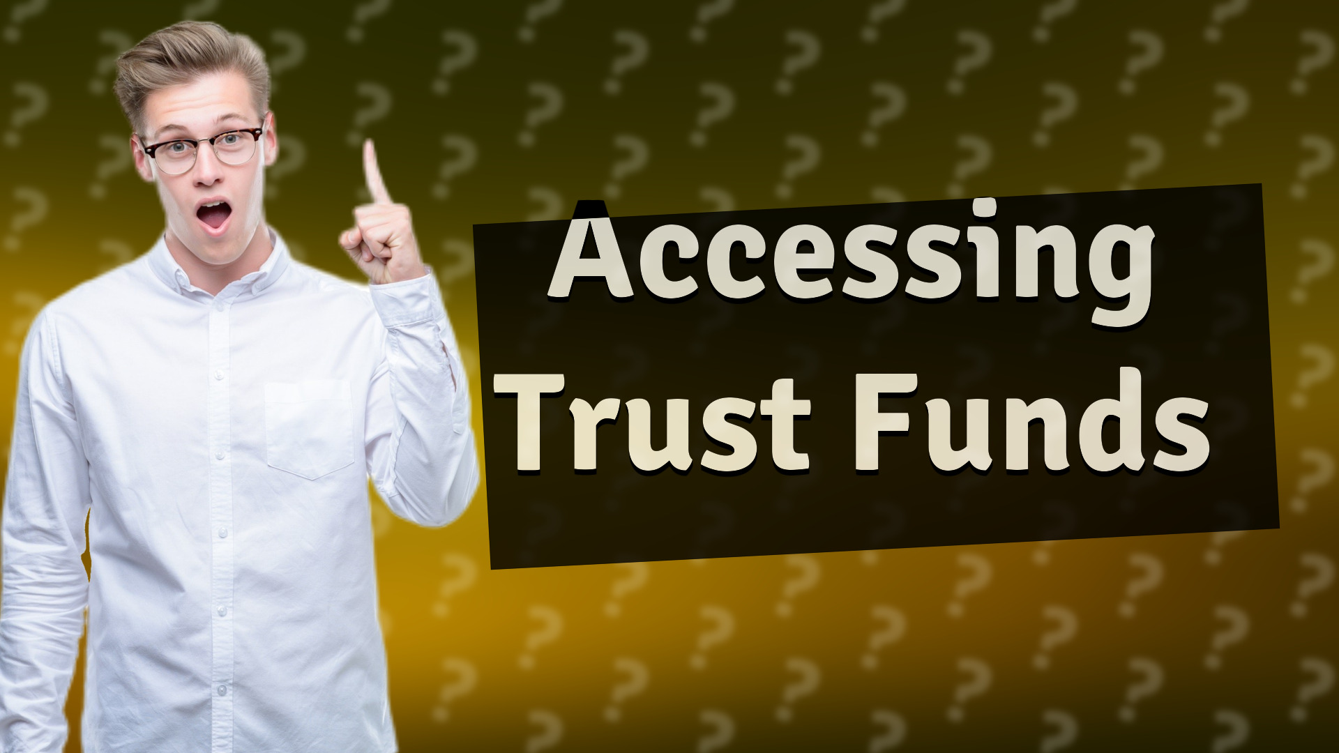 Accessing Trust Funds