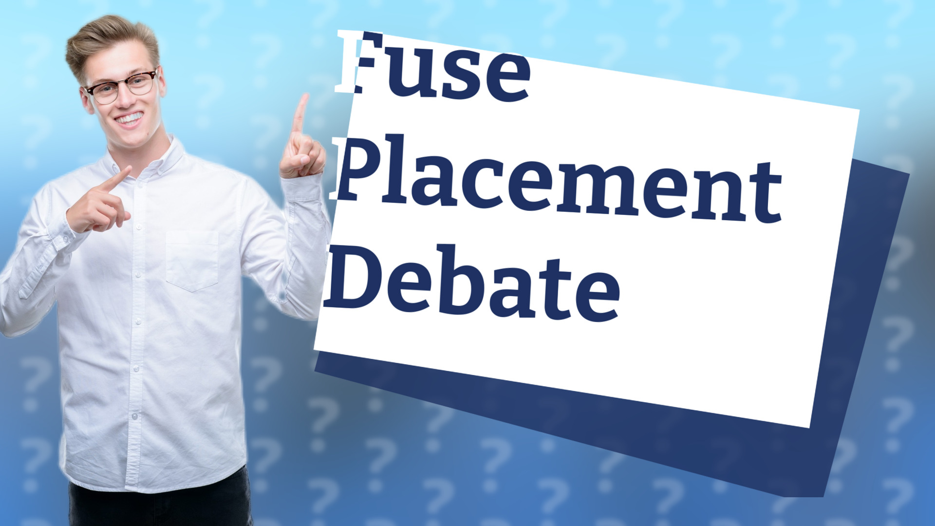 Fuse Placement Debate