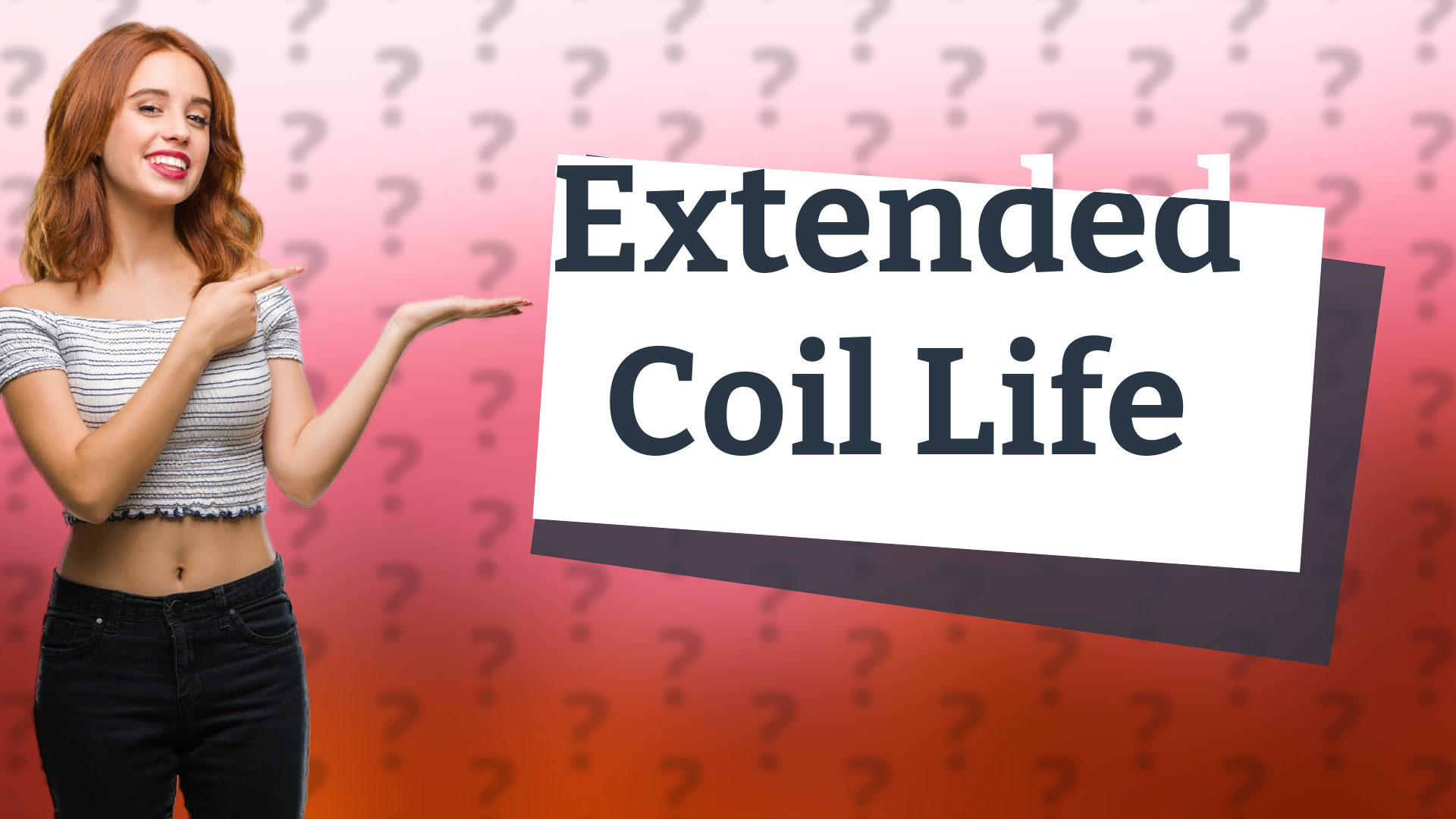 Extended Coil Life