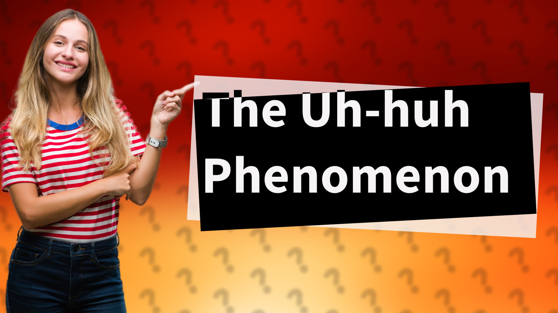 The Uh-huh Phenomenon