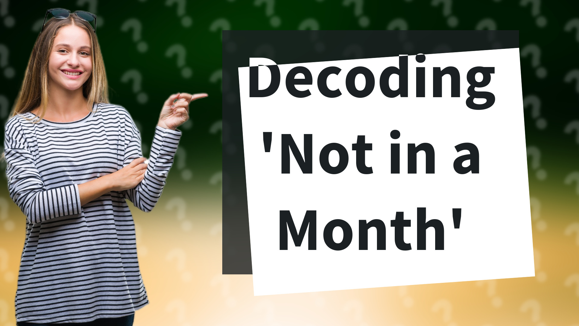 Decoding 'Not in a Month'