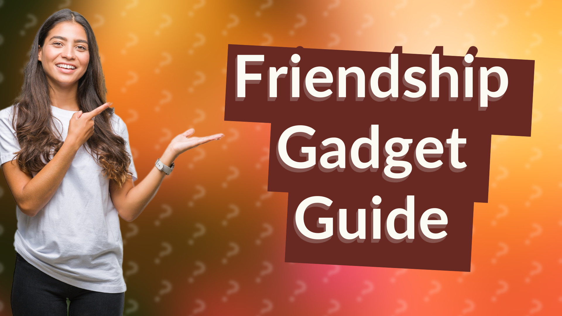 Friendship Gadget Guide