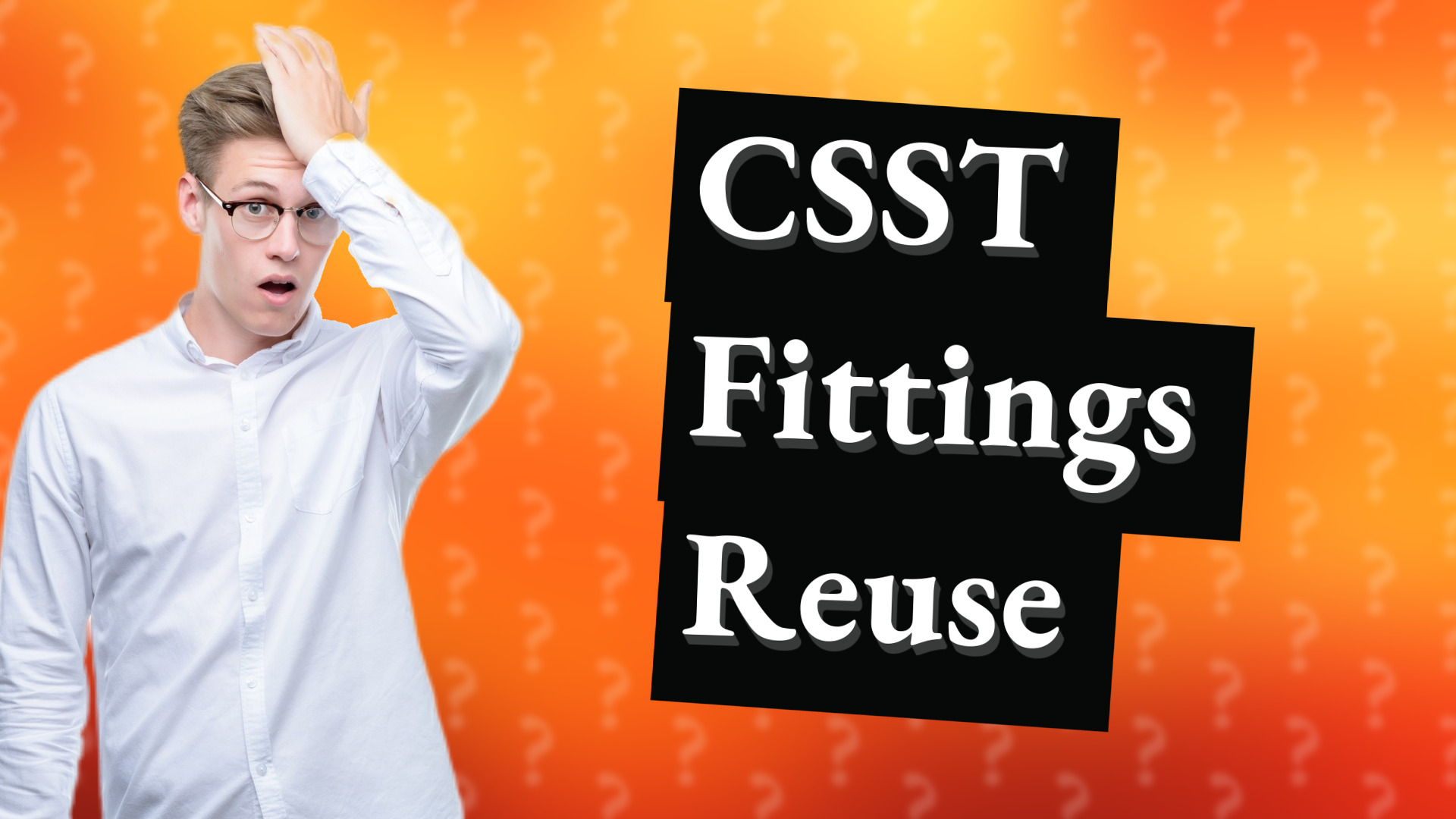 CSST Fittings Reuse