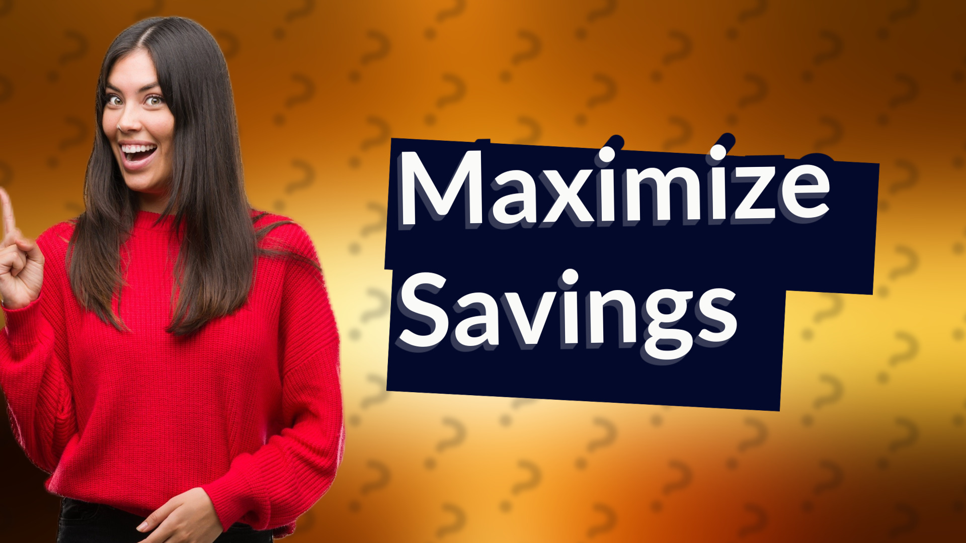 Maximize Savings