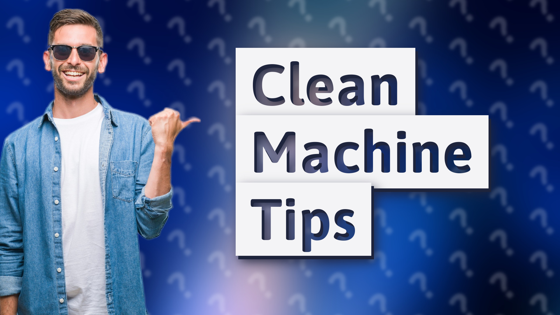 Clean Machine Tips
