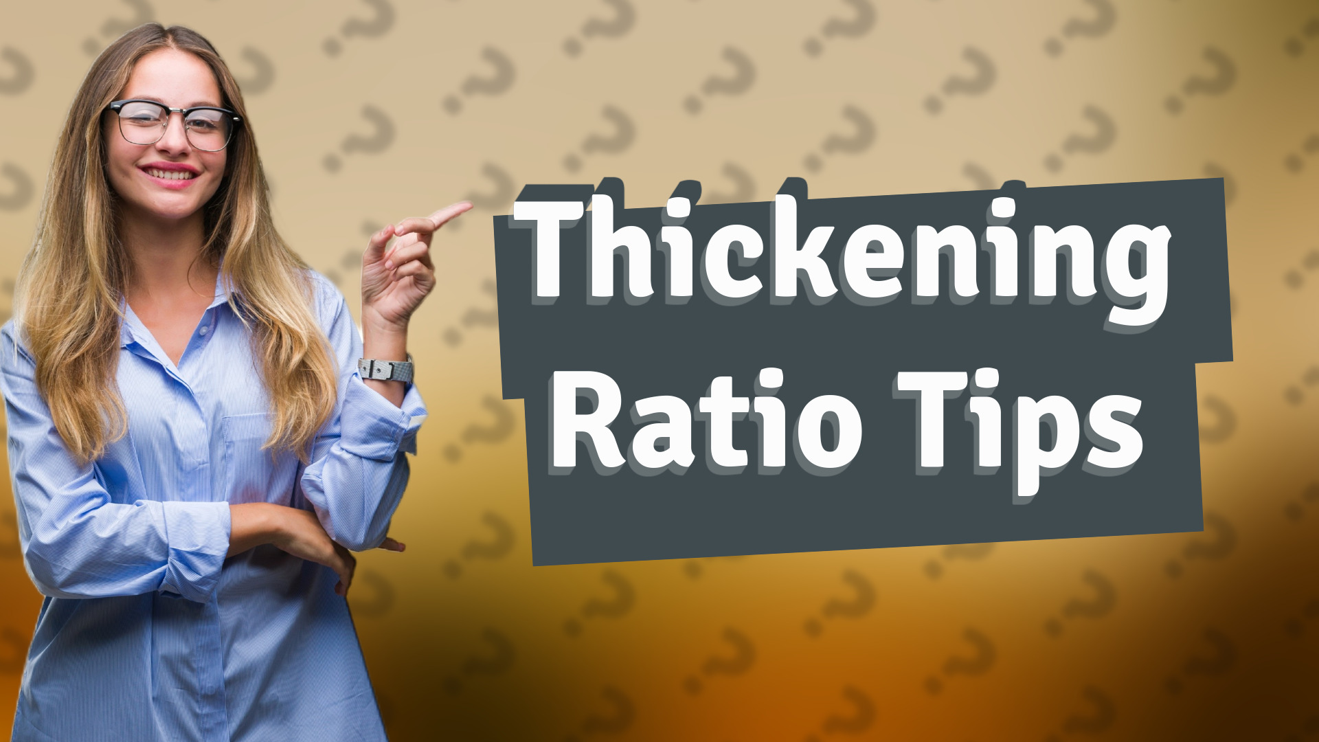 Thickening Ratio Tips