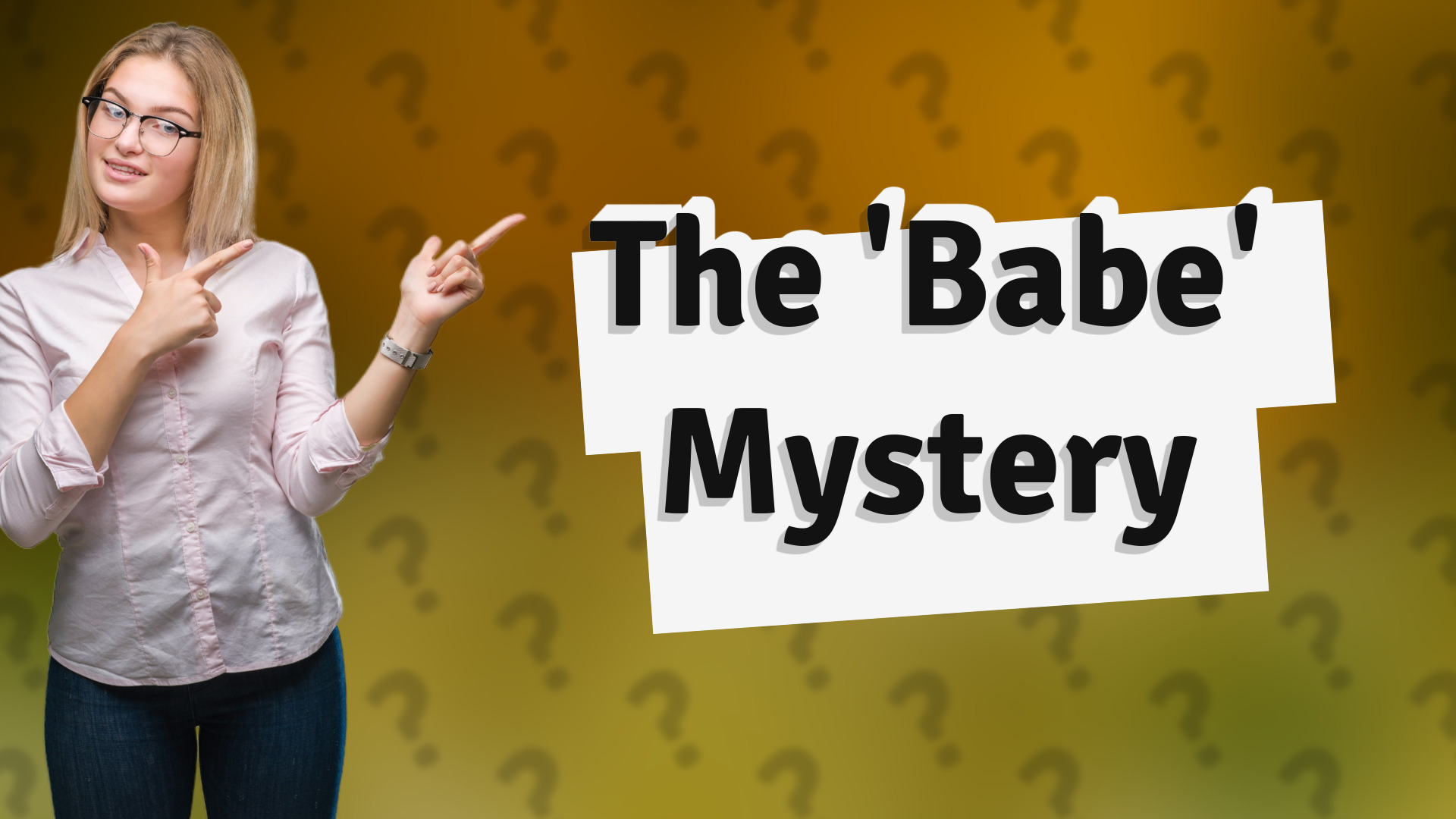 The 'Babe' Mystery