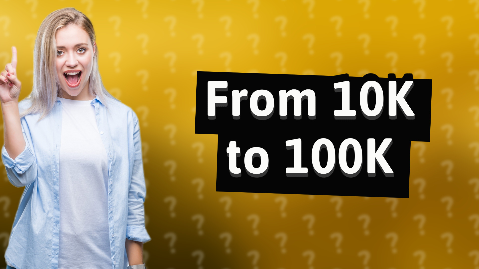 From 10K to 100K