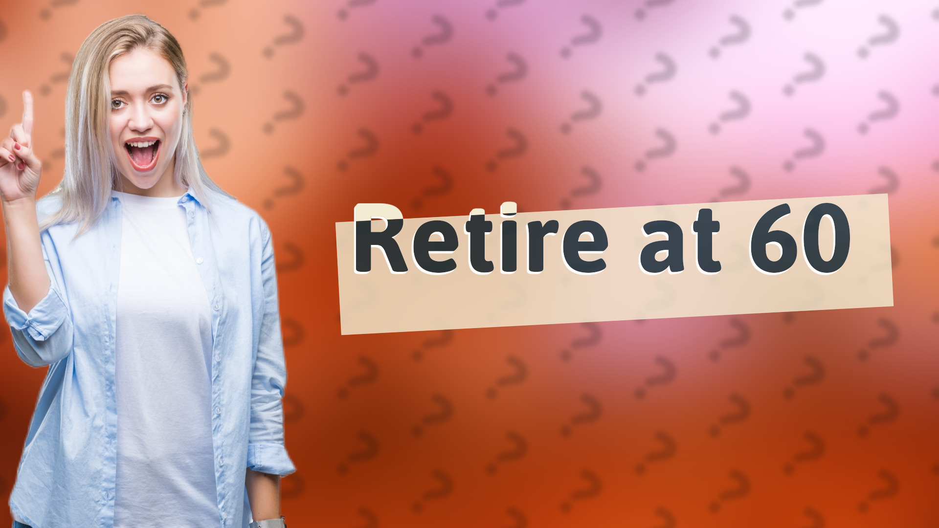 Retire at 60