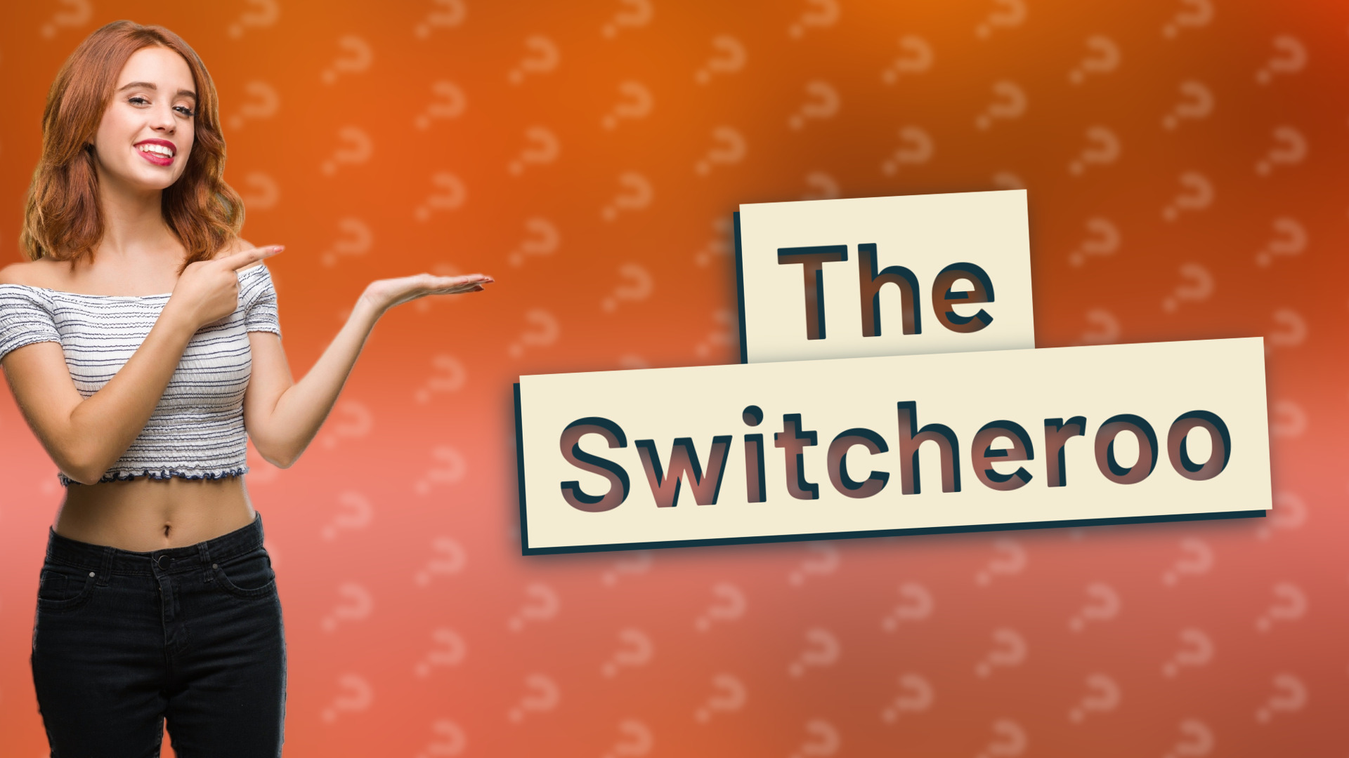 The Switcheroo