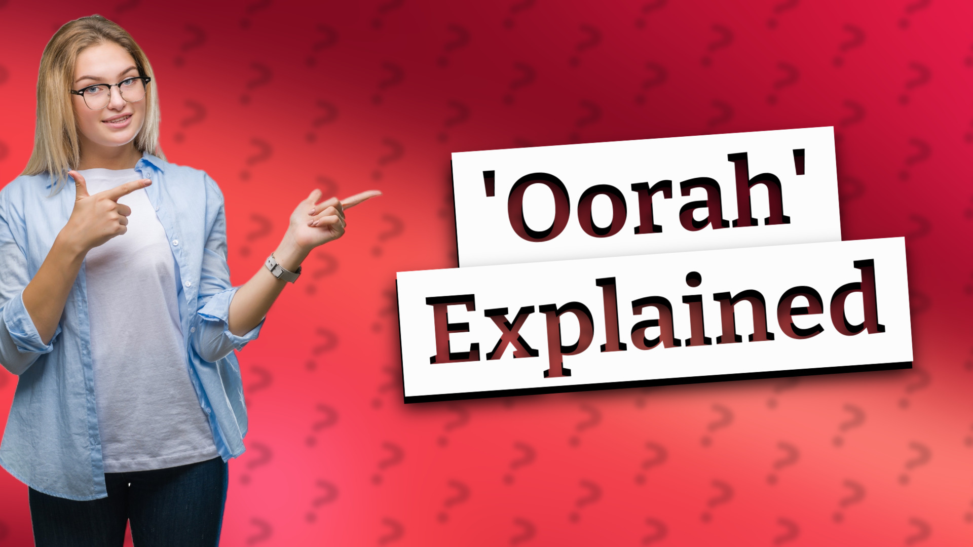 'Oorah' Explained