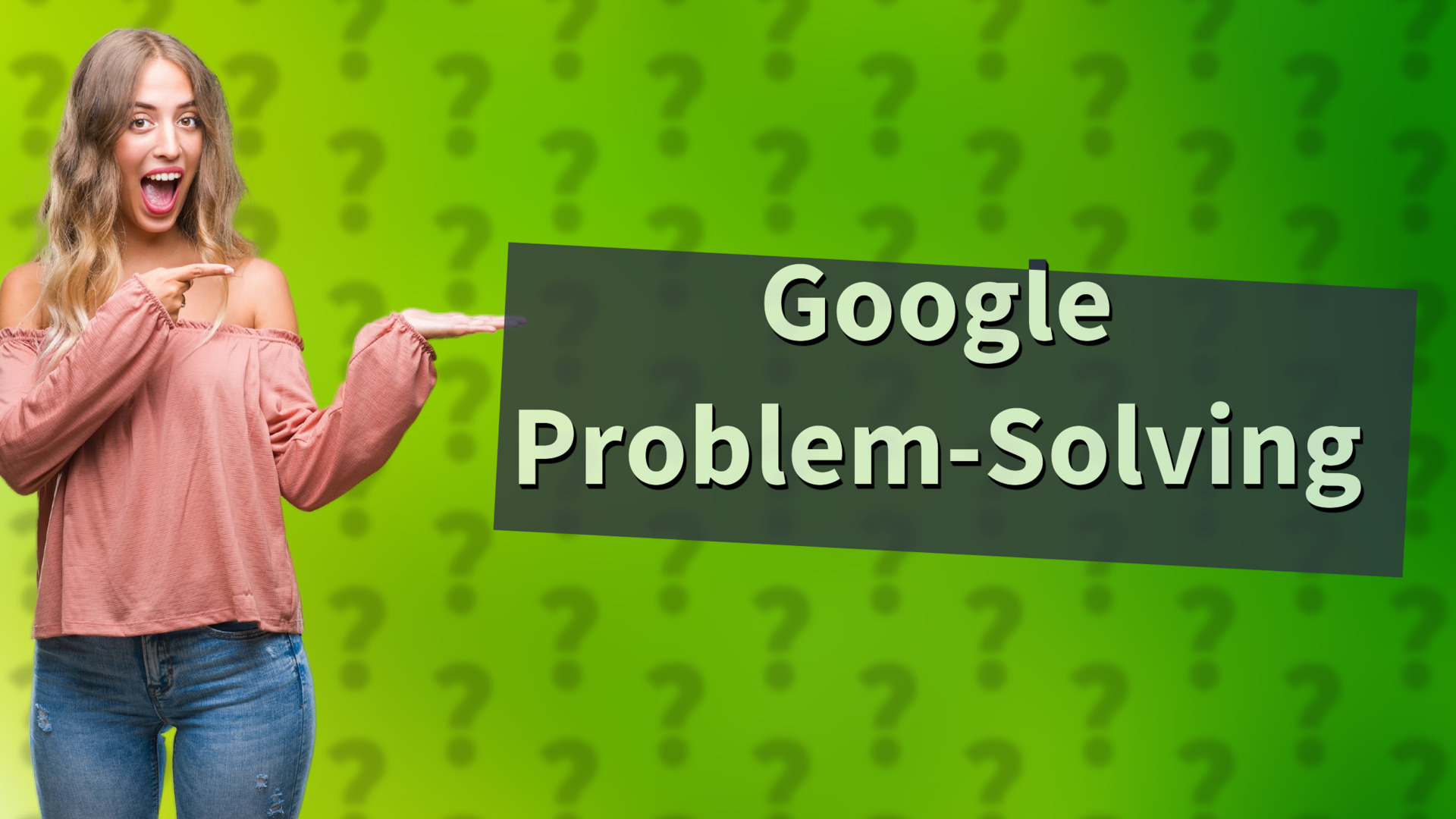 Google Problem-Solving