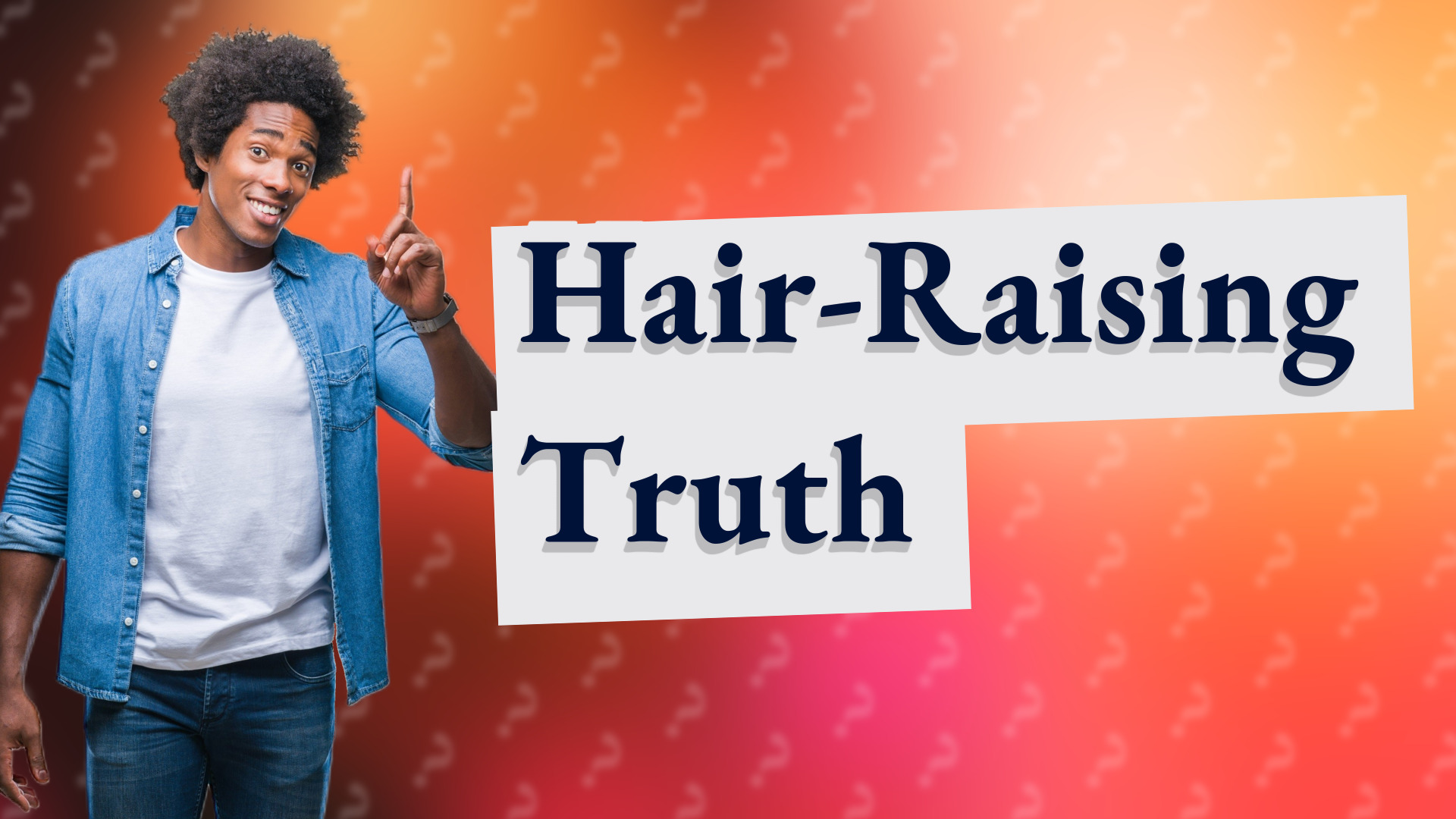 Hair-Raising Truth