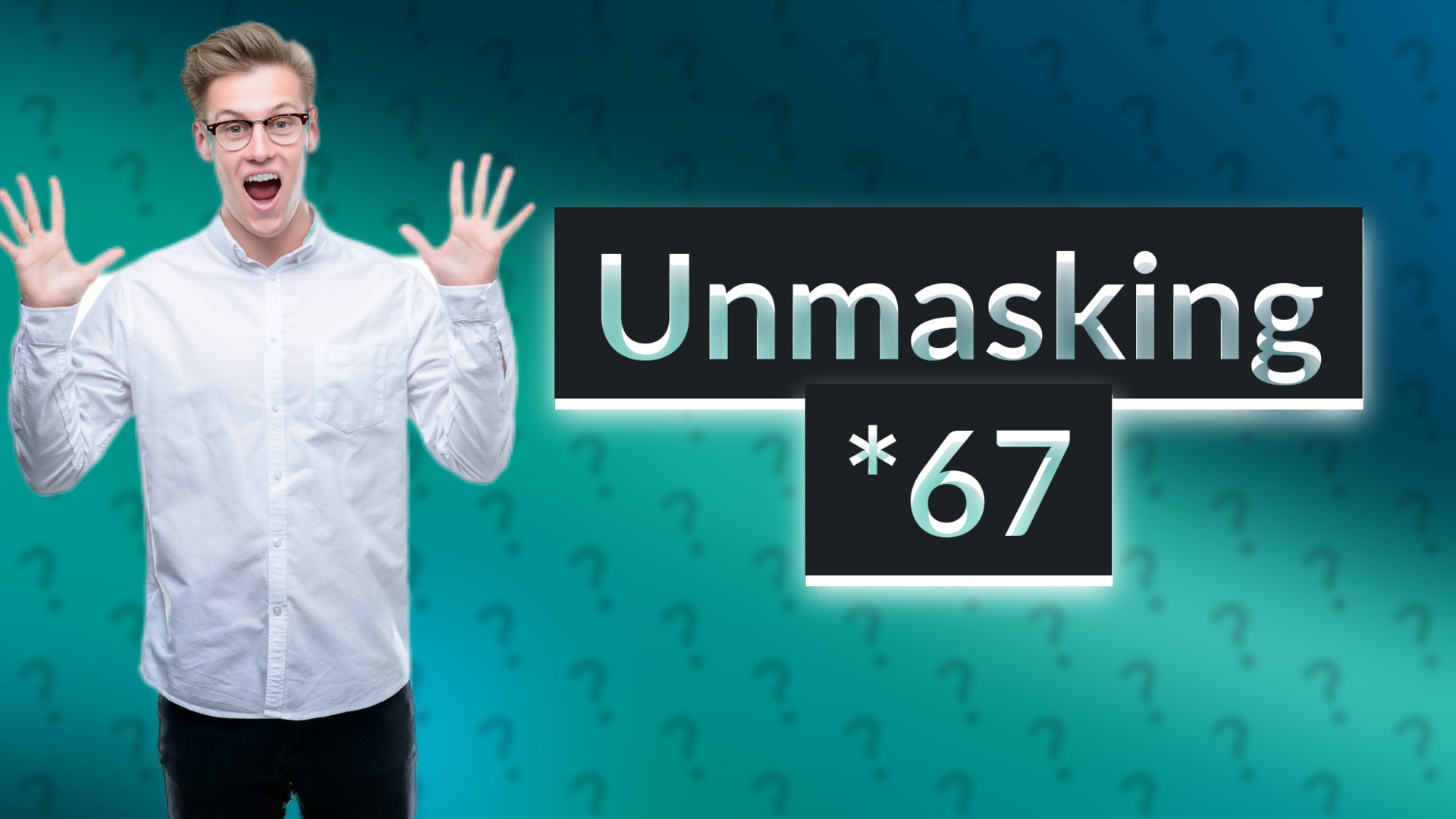 Unmasking *67